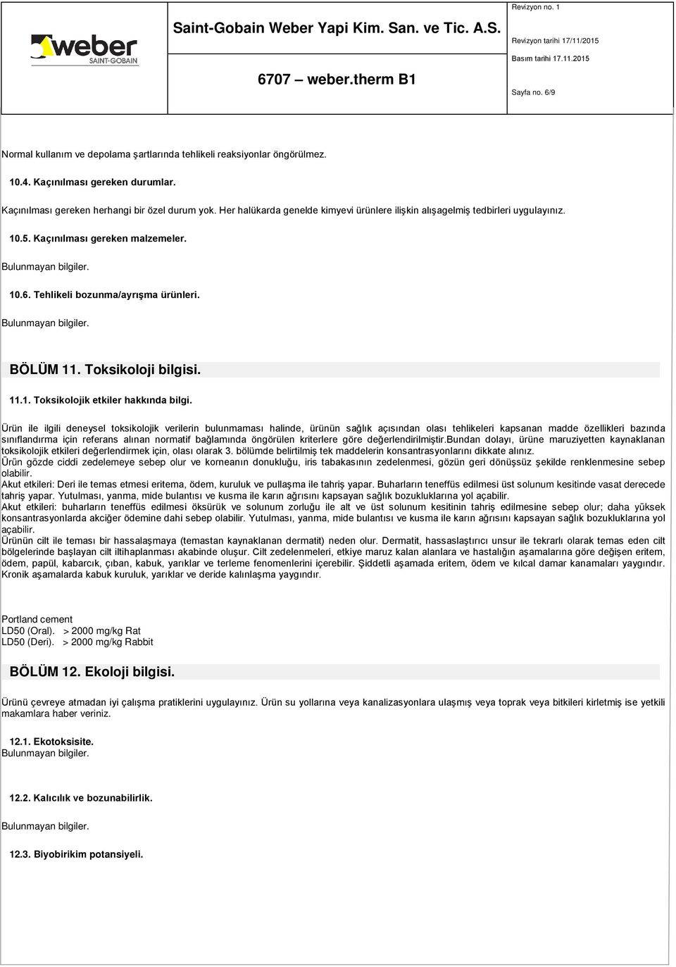 Ürün ile ilgili deneysel toksikolojik verilerin bulunmaması halinde, ürünün sağlık açısından olası tehlikeleri kapsanan madde özellikleri bazında sınıflandırma için referans alınan normatif