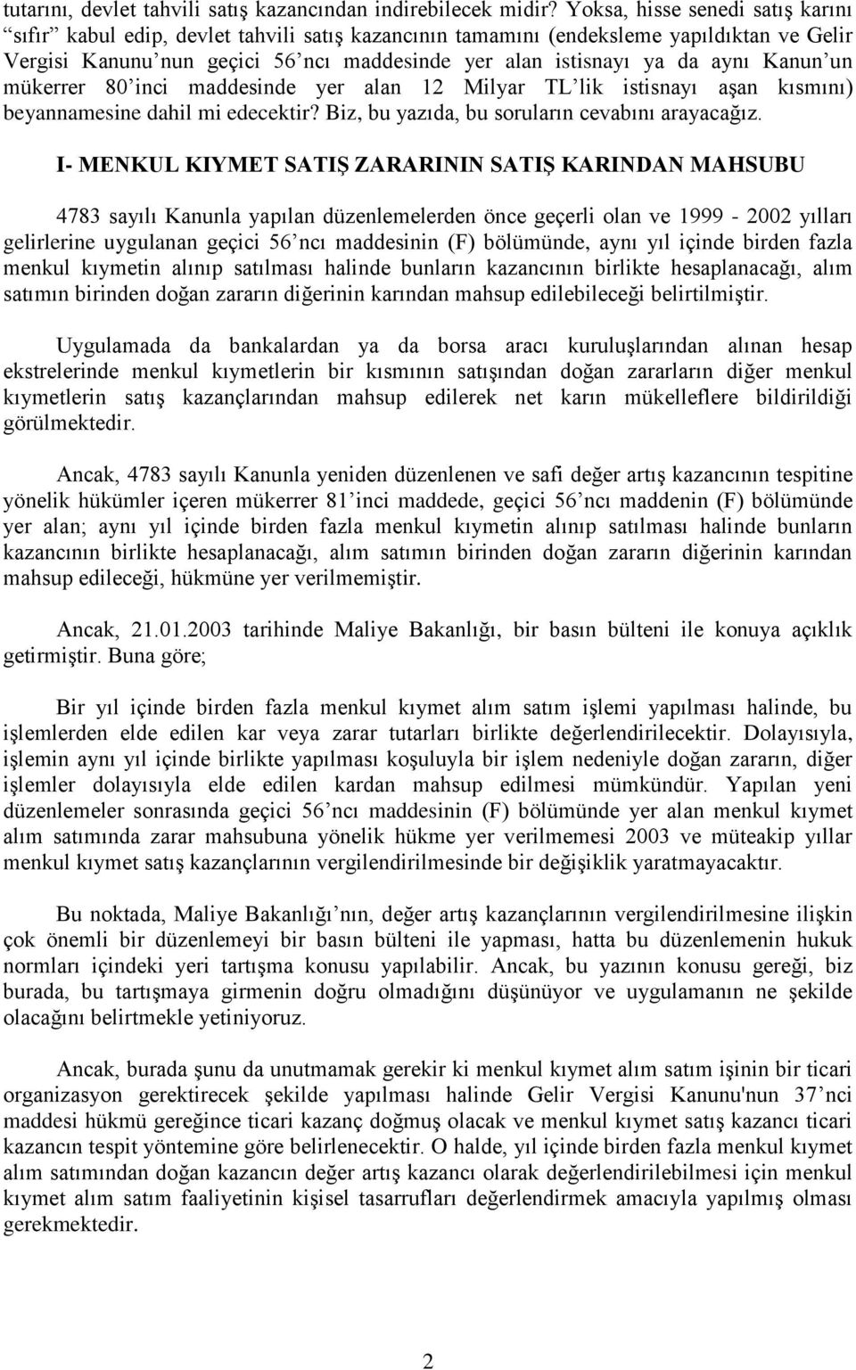 Kanun un mükerrer 80 inci maddesinde yer alan 12 Milyar TL lik istisnayı aşan kısmını) beyannamesine dahil mi edecektir? Biz, bu yazıda, bu soruların cevabını arayacağız.