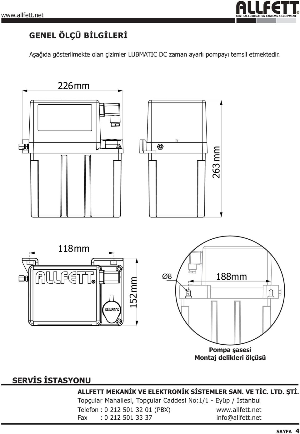 226mm 263mm 118mm 152mm Ø8 188mm Pompa þasesi Montaj delikleri ölçüsü SERVÝS ÝSTASYONU ALLFETT MEKANÝK