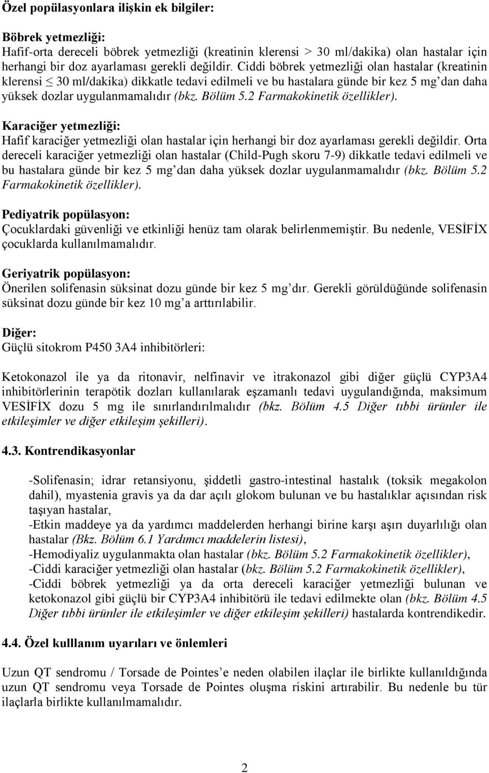 2 Farmakokietik özellikler). Karaciğer yetmezliği: Hafif karaciğer yetmezliği ola hastalar içi herhagi bir doz ayarlaması gerekli değildir.