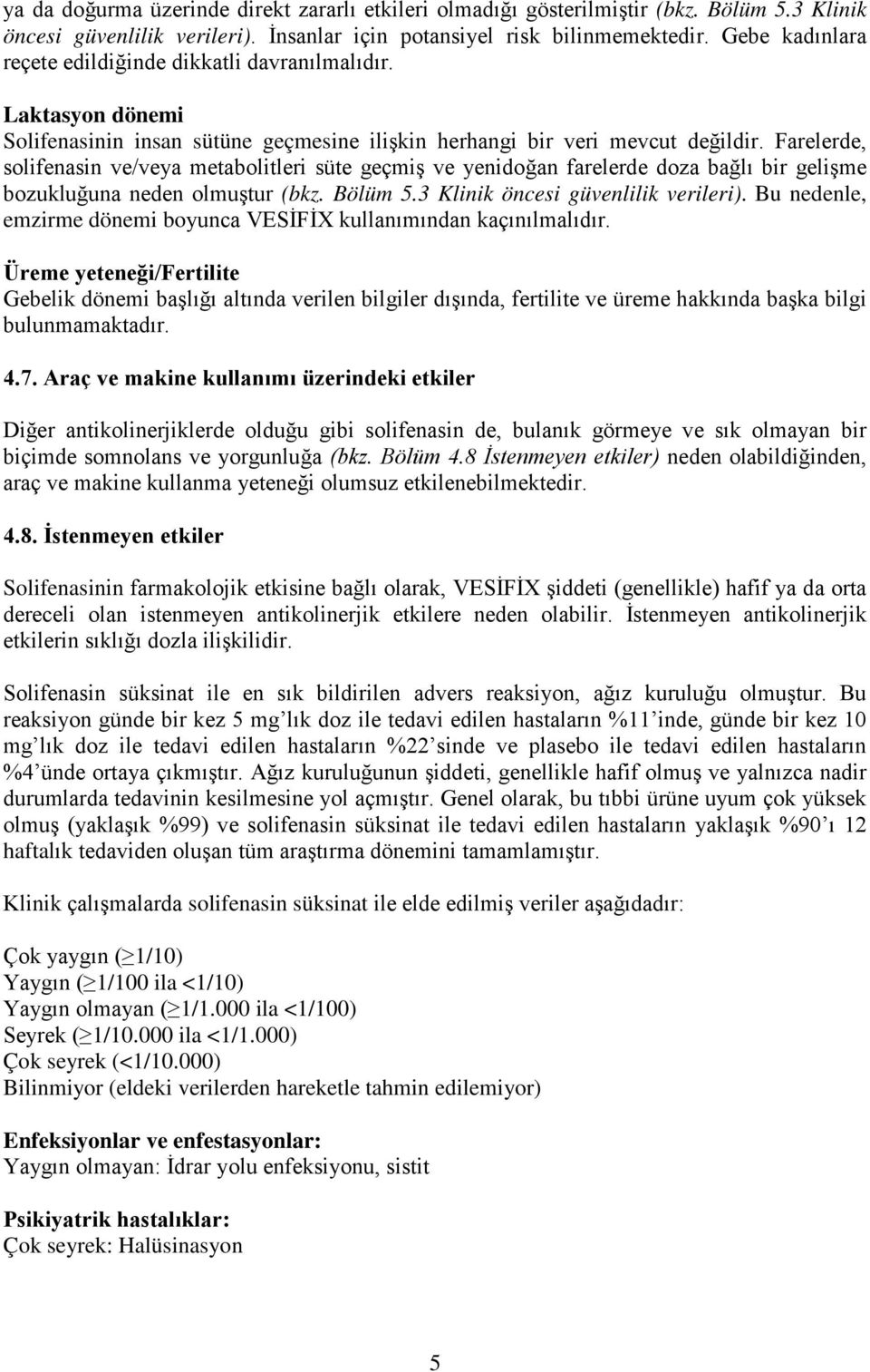 Farelerde, solifeasi ve/veya metabolitleri süte geçmiş ve yeidoğa farelerde doza bağlı bir gelişme bozukluğua ede olmuştur (bkz. Bölüm 5.3 Kliik öcesi güvelilik verileri).