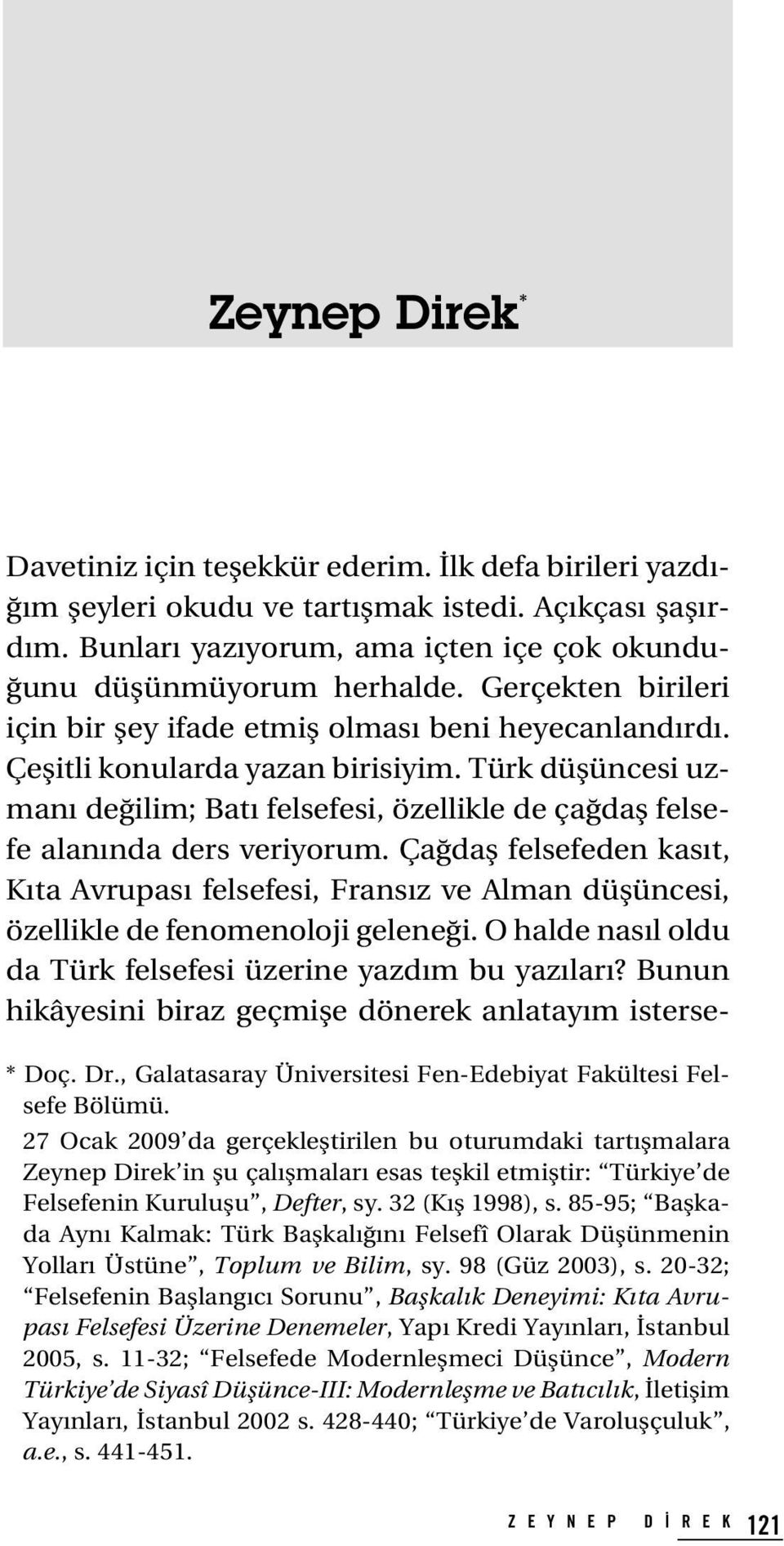 Türk düflüncesi uzman de ilim; Bat felsefesi, özellikle de ça dafl felsefe alan nda ders veriyorum.