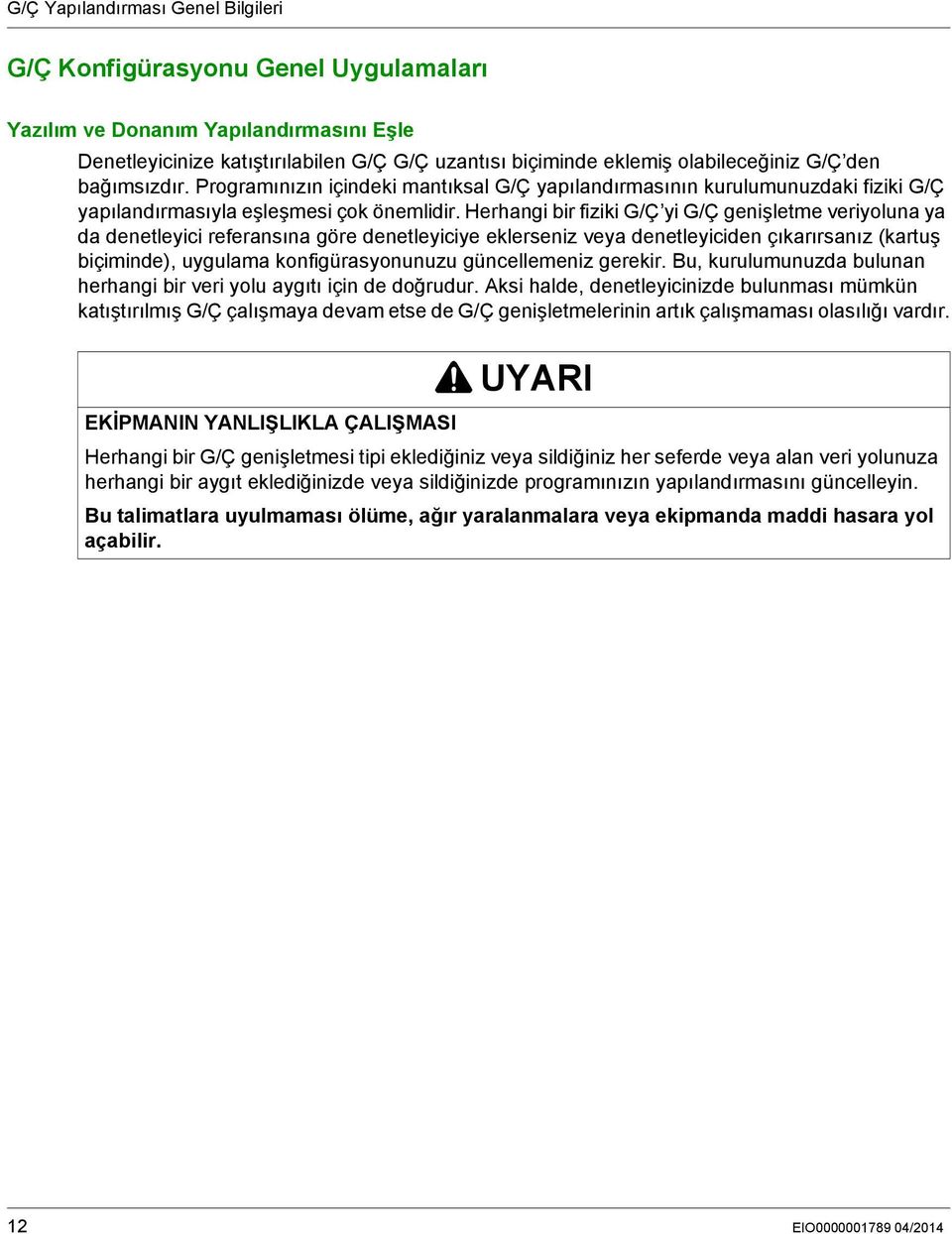 Herhangi bir fiziki G/Ç yi G/Ç genişletme veriyoluna ya da denetleyici referansına göre denetleyiciye eklerseniz veya denetleyiciden çıkarırsanız (kartuş biçiminde), uygulama konfigürasyonunuzu