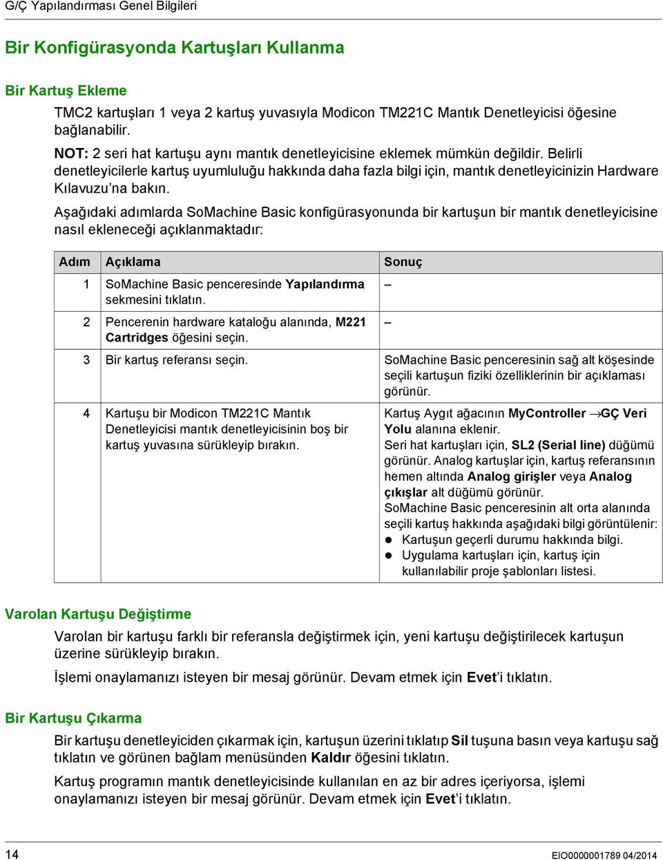 Belirli denetleyicilerle kartuş uyumluluğu hakkında daha fazla bilgi için, mantık denetleyicinizin Hardware Kılavuzu na bakın.