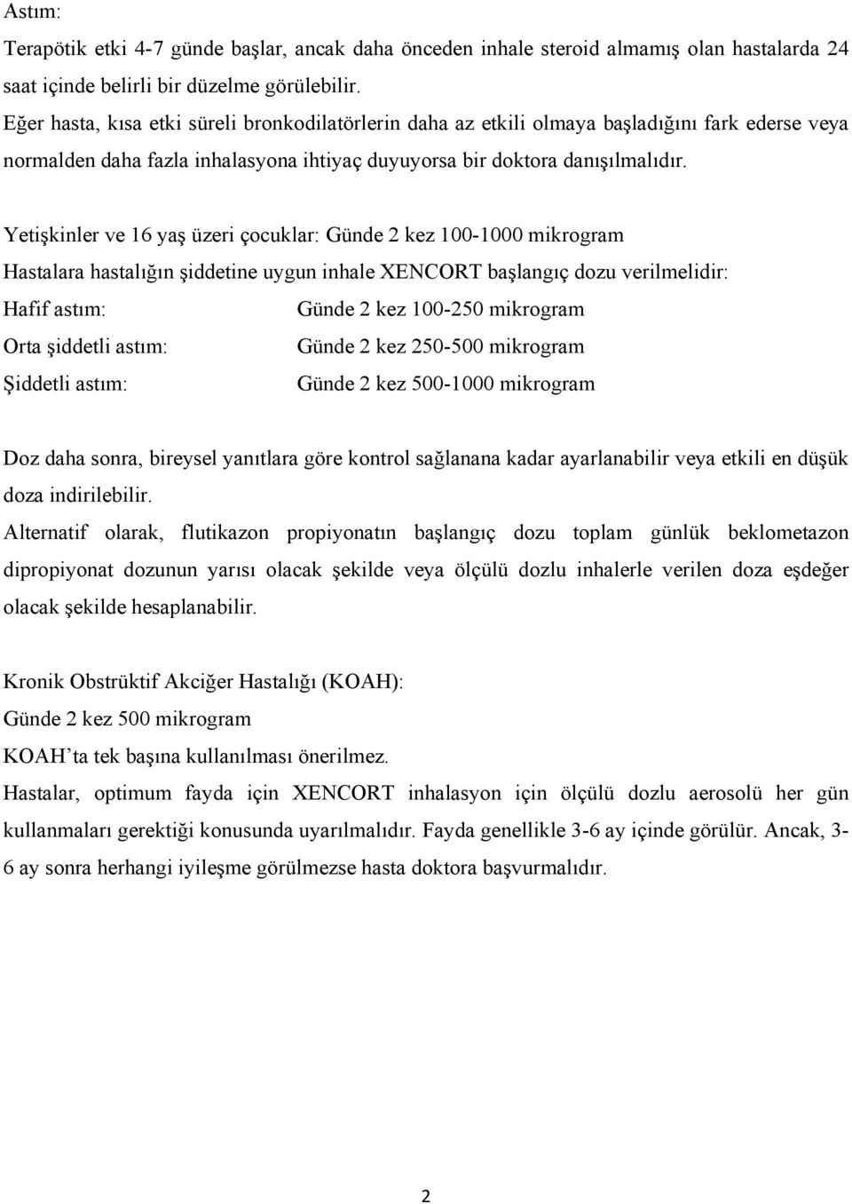 Yetişkinler ve 16 yaş üzeri çocuklar: Günde 2 kez 100-1000 mikrogram Hastalara hastalığın şiddetine uygun inhale XENCORT başlangıç dozu verilmelidir: Hafif astım: Günde 2 kez 100-250 mikrogram Orta