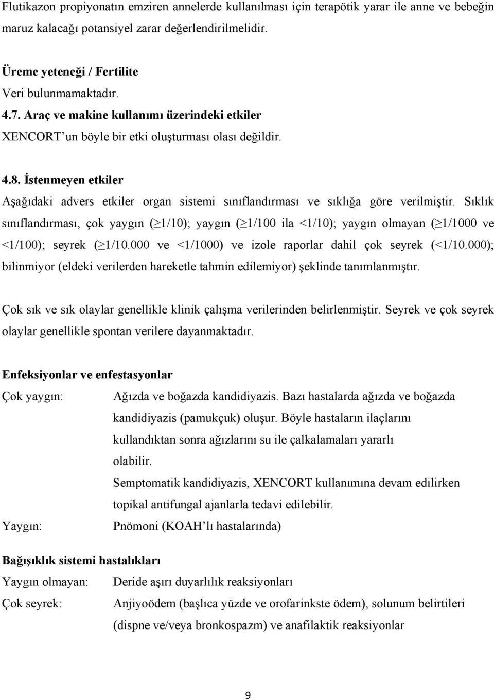 İstenmeyen etkiler Aşağıdaki advers etkiler organ sistemi sınıflandırması ve sıklığa göre verilmiştir.