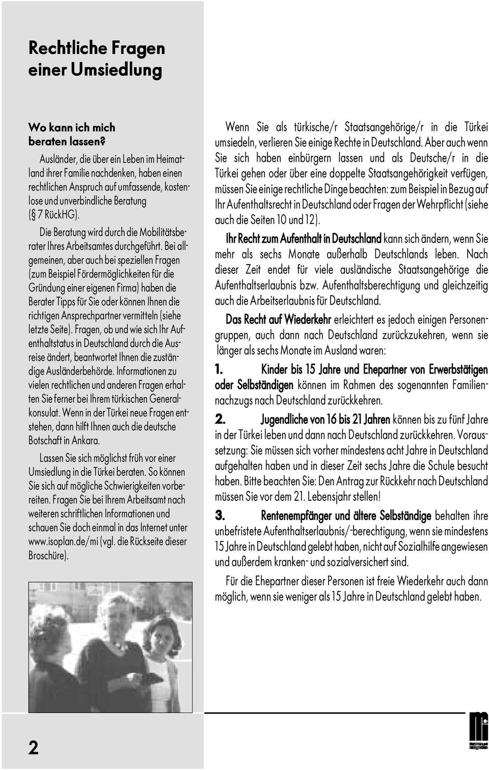 Mobilitätsberater Ihres Arbeitsamtes durchgeführt Bei allgemeinen, aber auch bei speziellen Fragen (zum Beispiel Fördermöglichkeiten für die Gründung einer eigenen Firma) haben die Berater Tipps für