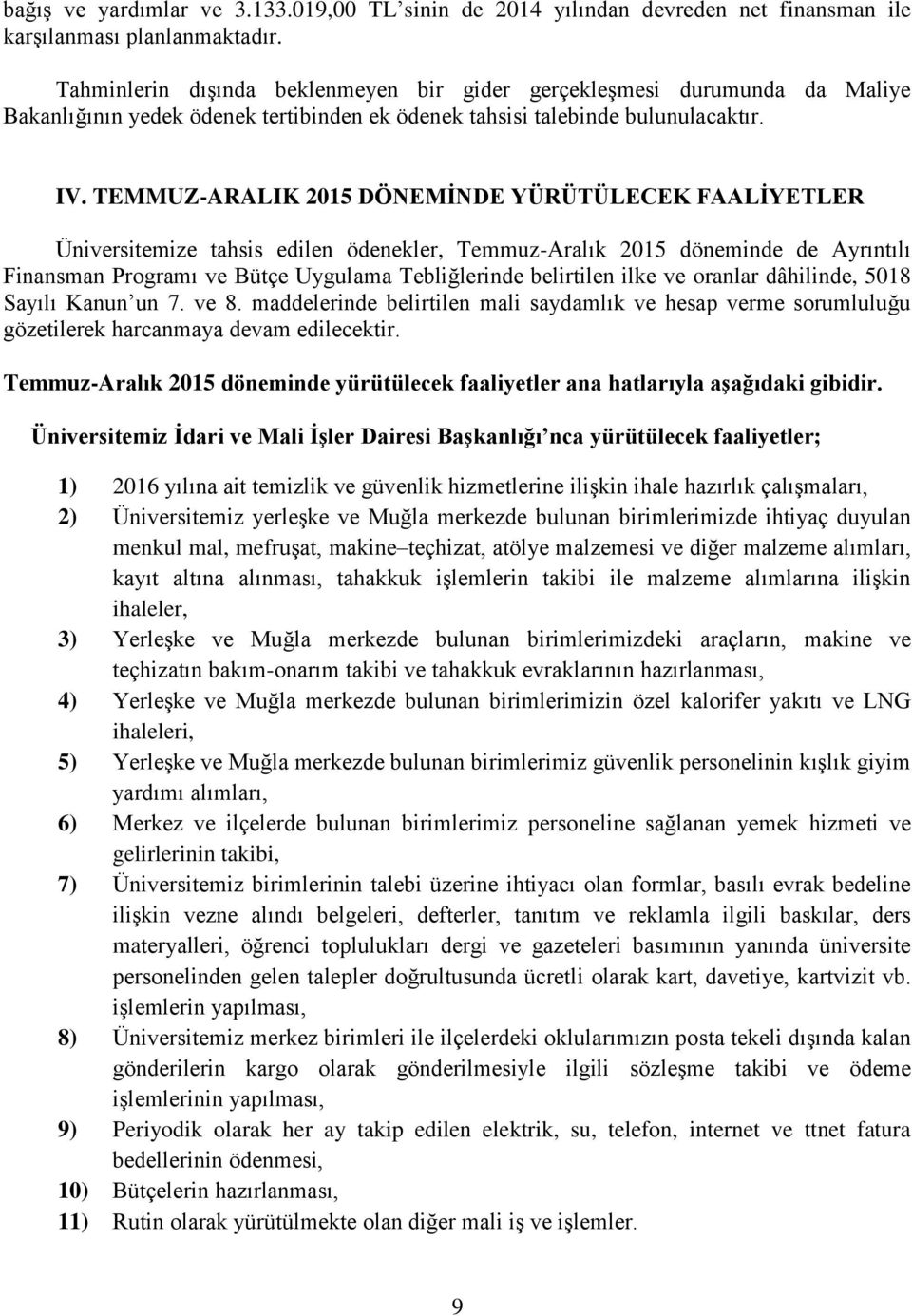 TEMMUZ-ARALIK 2015 DÖNEMİNDE YÜRÜTÜLECEK FAALİYETLER Üniversitemize tahsis edilen ödenekler, Temmuz-Aralık 2015 döneminde de Ayrıntılı Finansman Programı ve Bütçe Uygulama Tebliğlerinde belirtilen