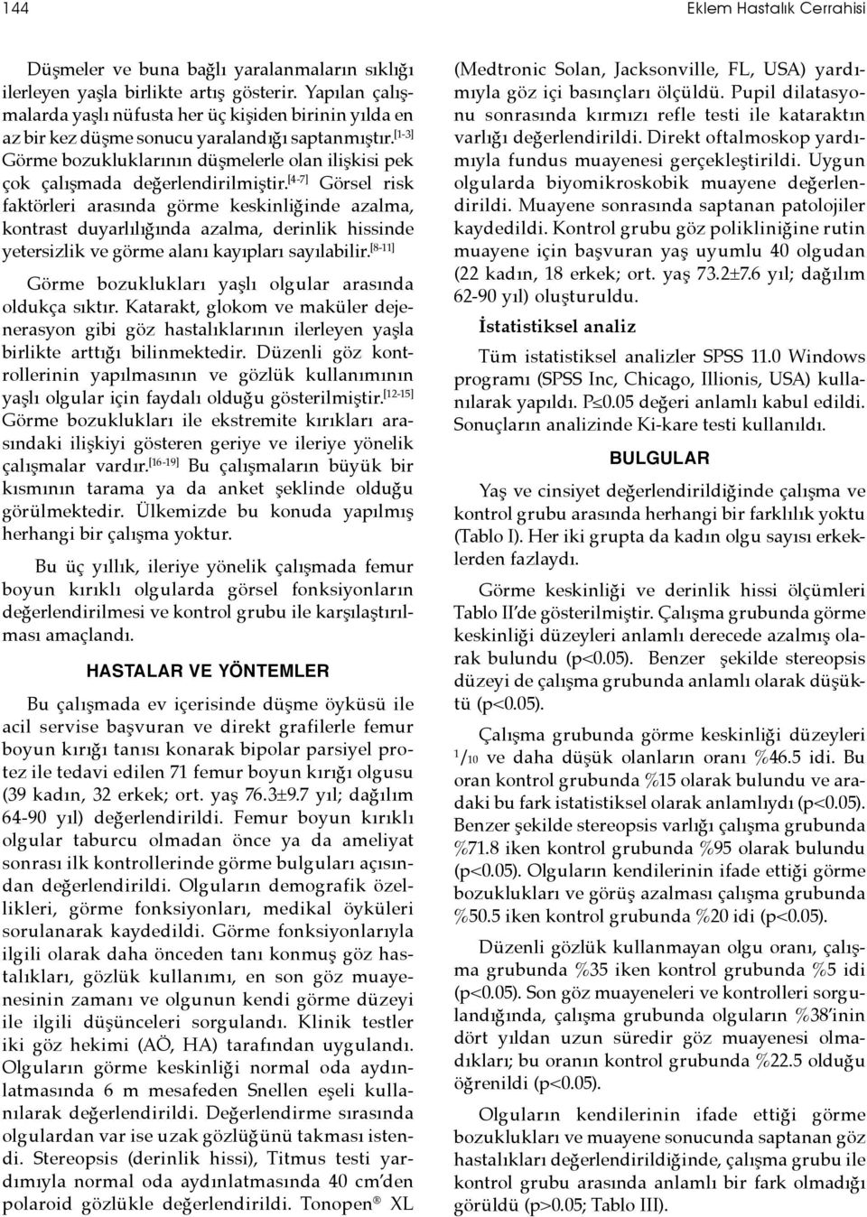 [1-3] Görme bozukluklarının düşmelerle olan ilişkisi pek çok çalışmada değerlendirilmiştir.