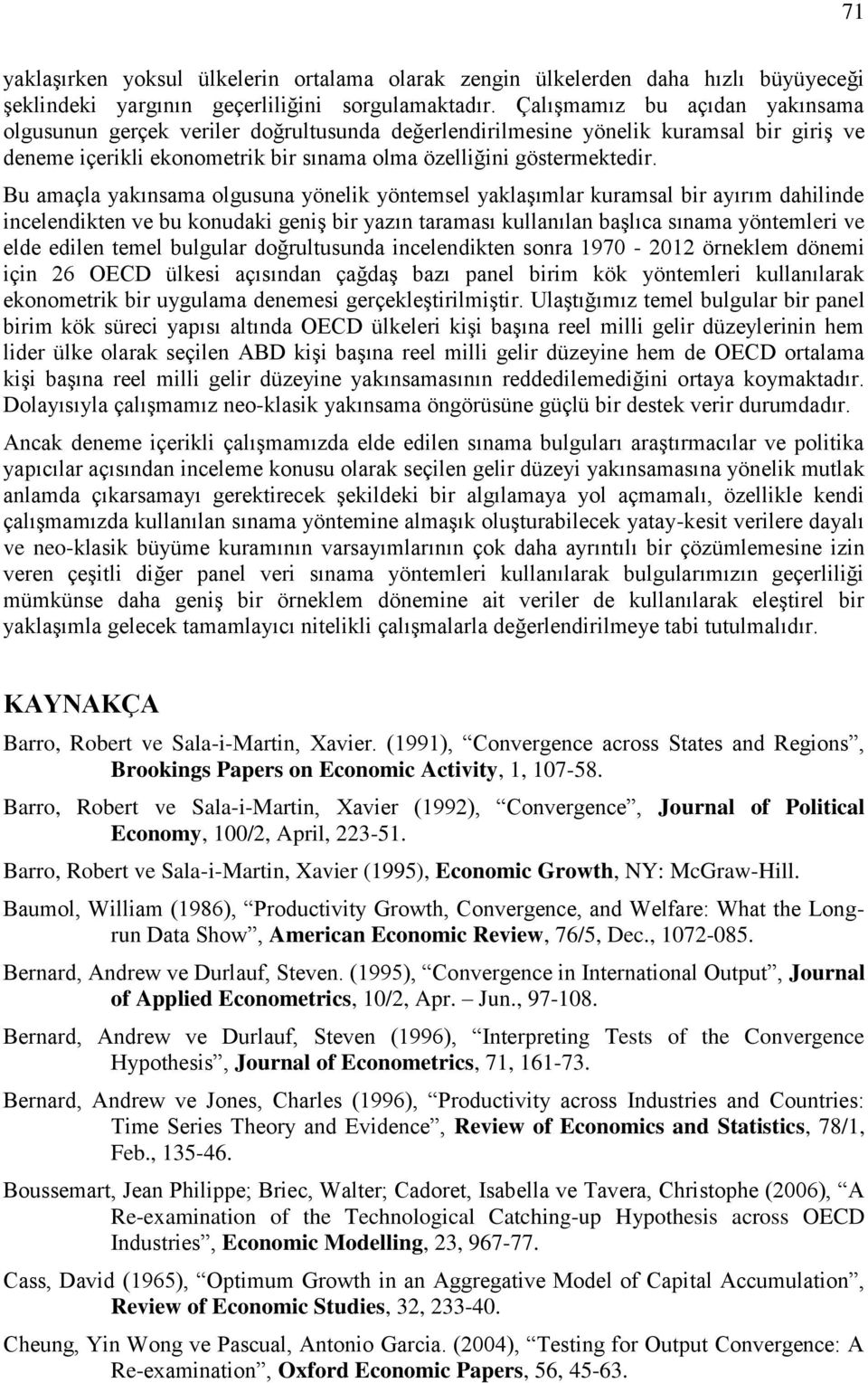 Bu amaçla yakınsama olgusuna yönelik yöntemsel yaklaşımlar kuramsal bir ayırım dahilinde incelendikten ve bu konudaki geniş bir yazın taraması kullanılan başlıca sınama yöntemleri ve elde edilen