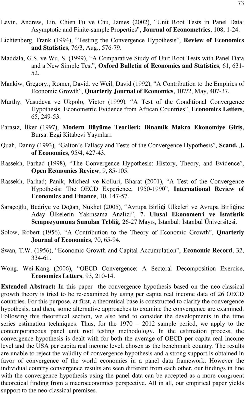 (1999), A Comparative Study of Unit Root Tests with Panel Data and a New Simple Test, Oxford Bulletin of Economics and Statistics, 61, 631-52. Mankiw, Gregory.; Romer, David.