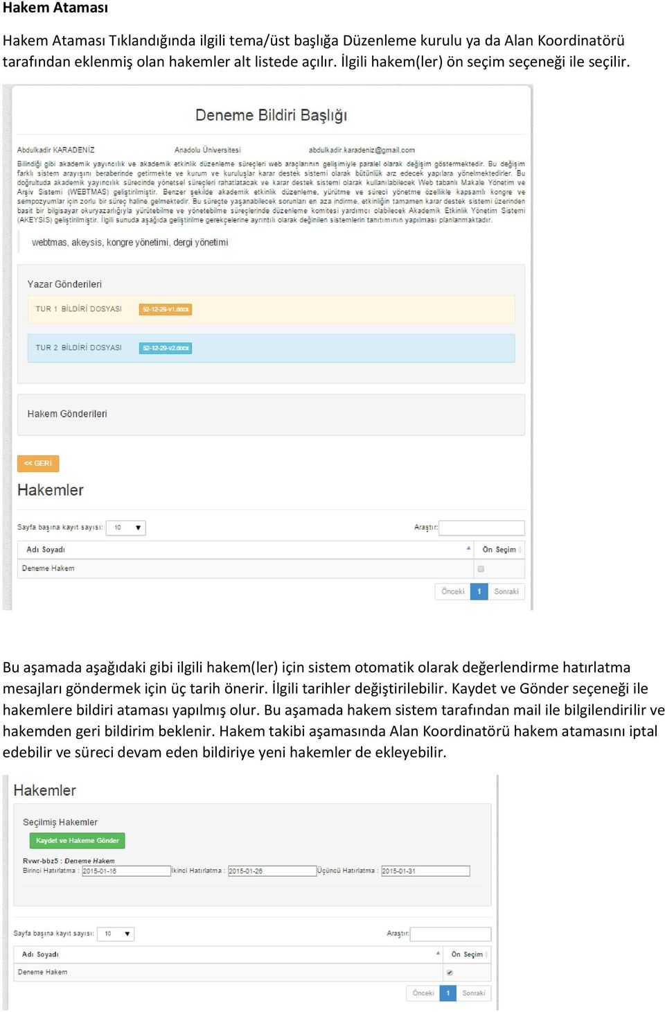 Bu aşamada aşağıdaki gibi ilgili hakem(ler) için sistem otomatik olarak değerlendirme hatırlatma mesajları göndermek için üç tarih önerir.