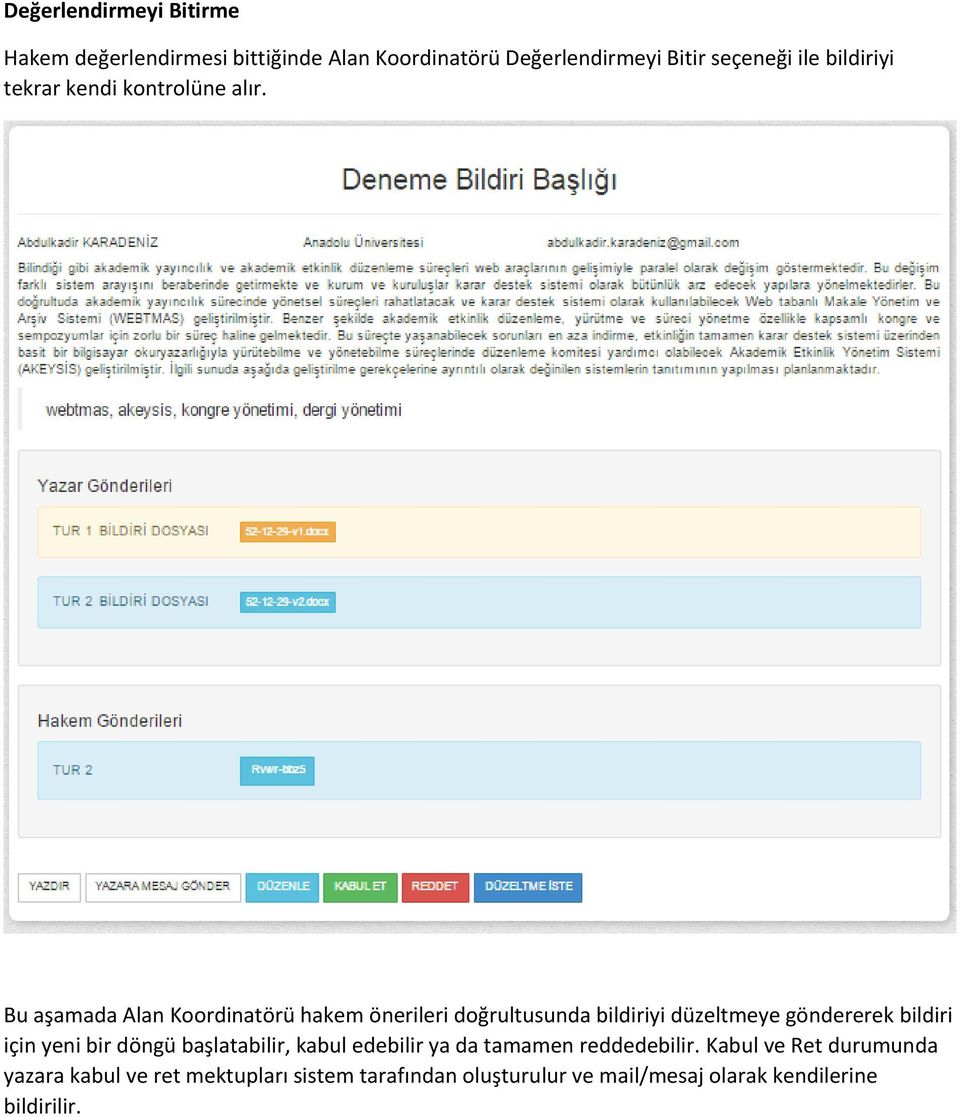 Bu aşamada Alan Koordinatörü hakem önerileri doğrultusunda bildiriyi düzeltmeye göndererek bildiri için yeni bir