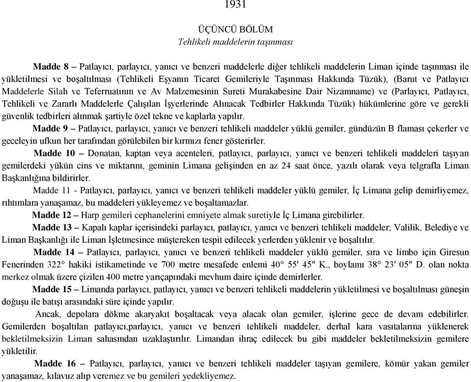 Patlayıcı, Tehlikeli ve Zararlı Maddelerle Çalışılan İşyerlerinde Alınacak Tedbirler Hakkında Tüzük) hükümlerine göre ve gerekli güvenlik tedbirleri alınmak şartiyle özel tekne ve kaplarla yapılır.