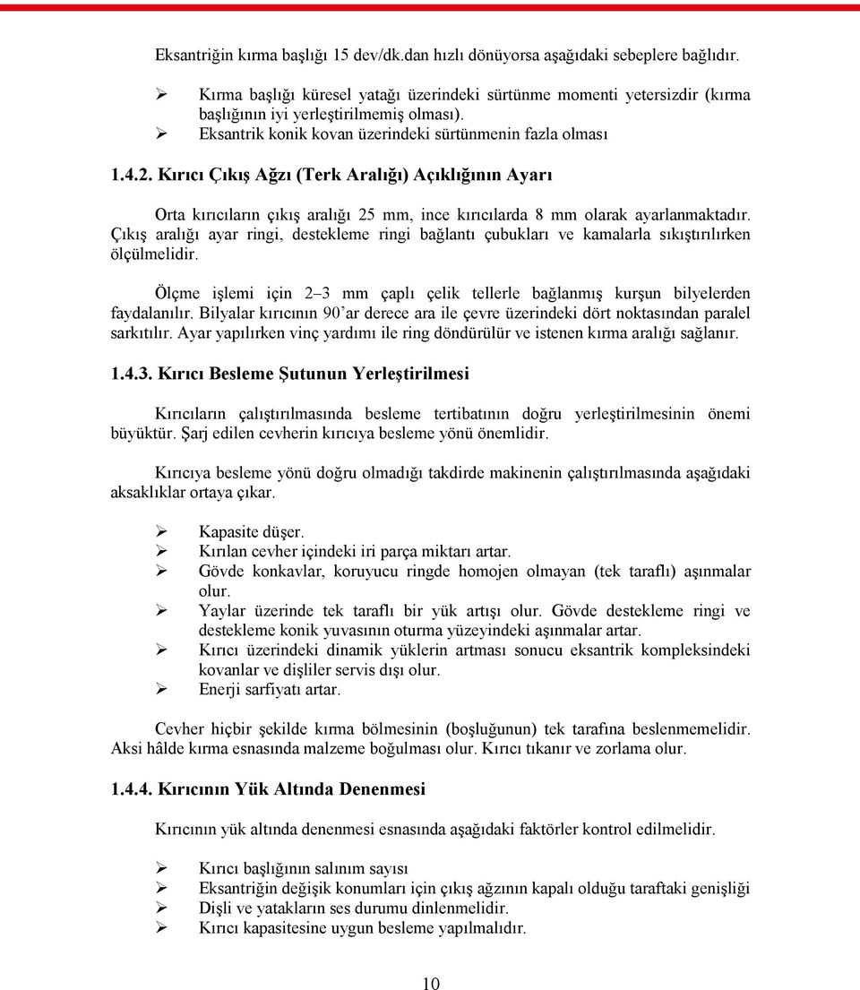 Kırıcı Çıkış Ağzı (Terk Aralığı) Açıklığının Ayarı Orta kırıcıların çıkış aralığı 25 mm, ince kırıcılarda 8 mm olarak ayarlanmaktadır.