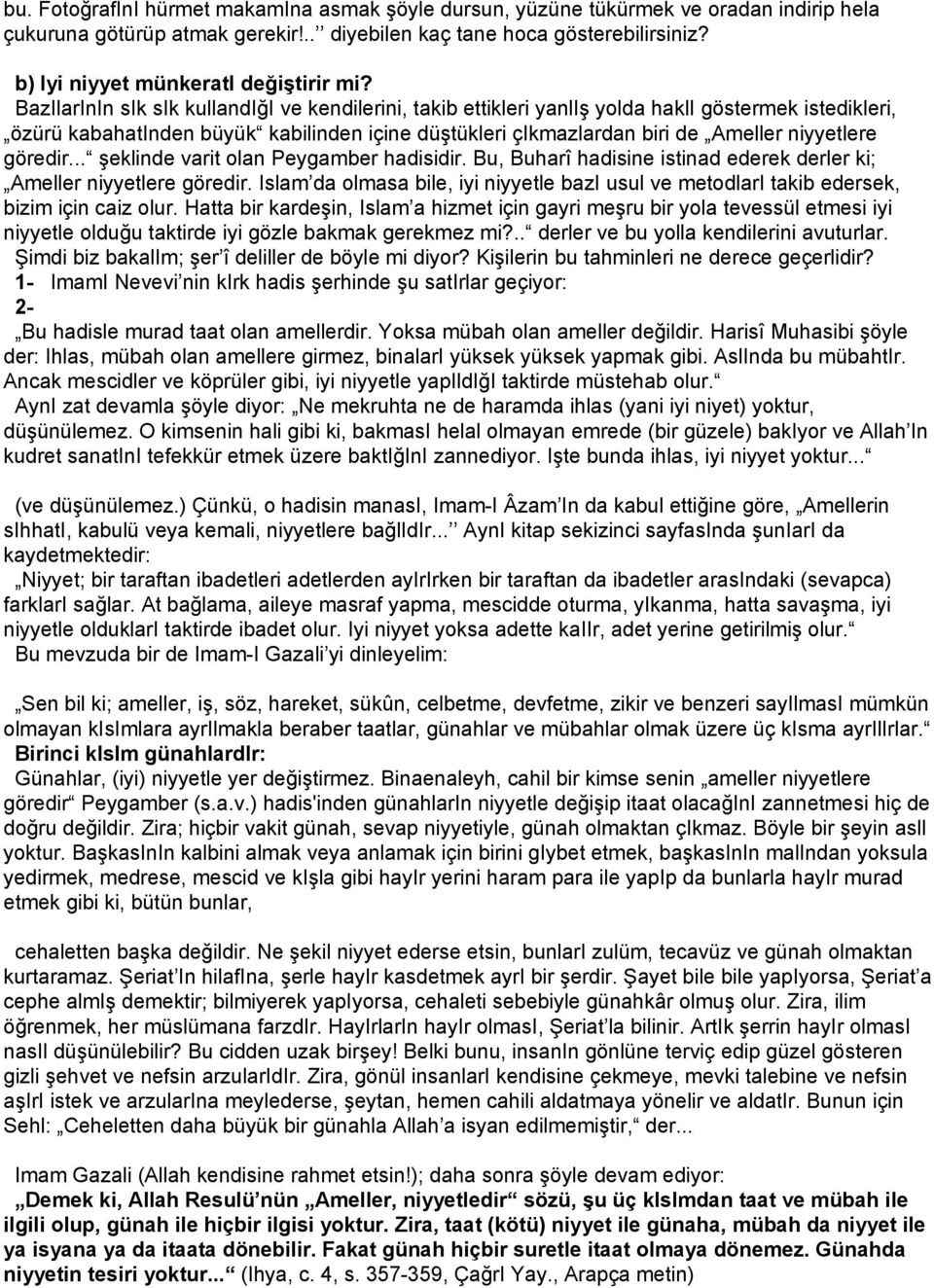 BazIlarInIn sik sik kullandiği ve kendilerini, takib ettikleri yanliş yolda hakli göstermek istedikleri, özürü kabahatinden büyük kabilinden içine düştükleri çikmazlardan biri de Ameller niyyetlere