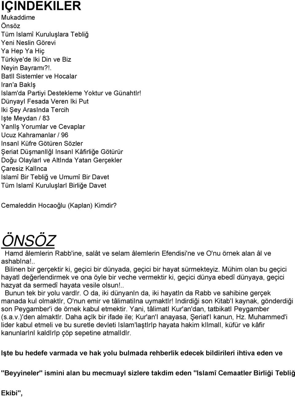 DünyayI Fesada Veren Iki Put Iki Şey ArasInda Tercih Işte Meydan / 83 YanlIş Yorumlar ve Cevaplar Ucuz Kahramanlar / 96 InsanI Küfre Götüren Sözler Şeriat DüşmanlIğI InsanI Kâfirliğe Götürür Doğu