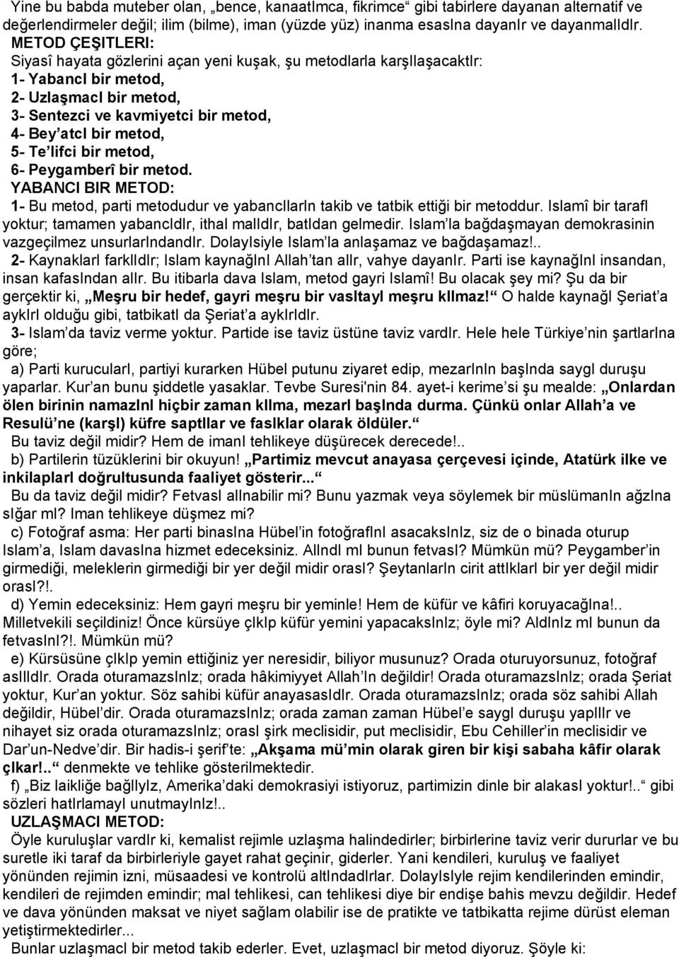 Te lifci bir metod, 6- Peygamberî bir metod. YABANCI BIR METOD: 1- Bu metod, parti metodudur ve yabancilarin takib ve tatbik ettiği bir metoddur.