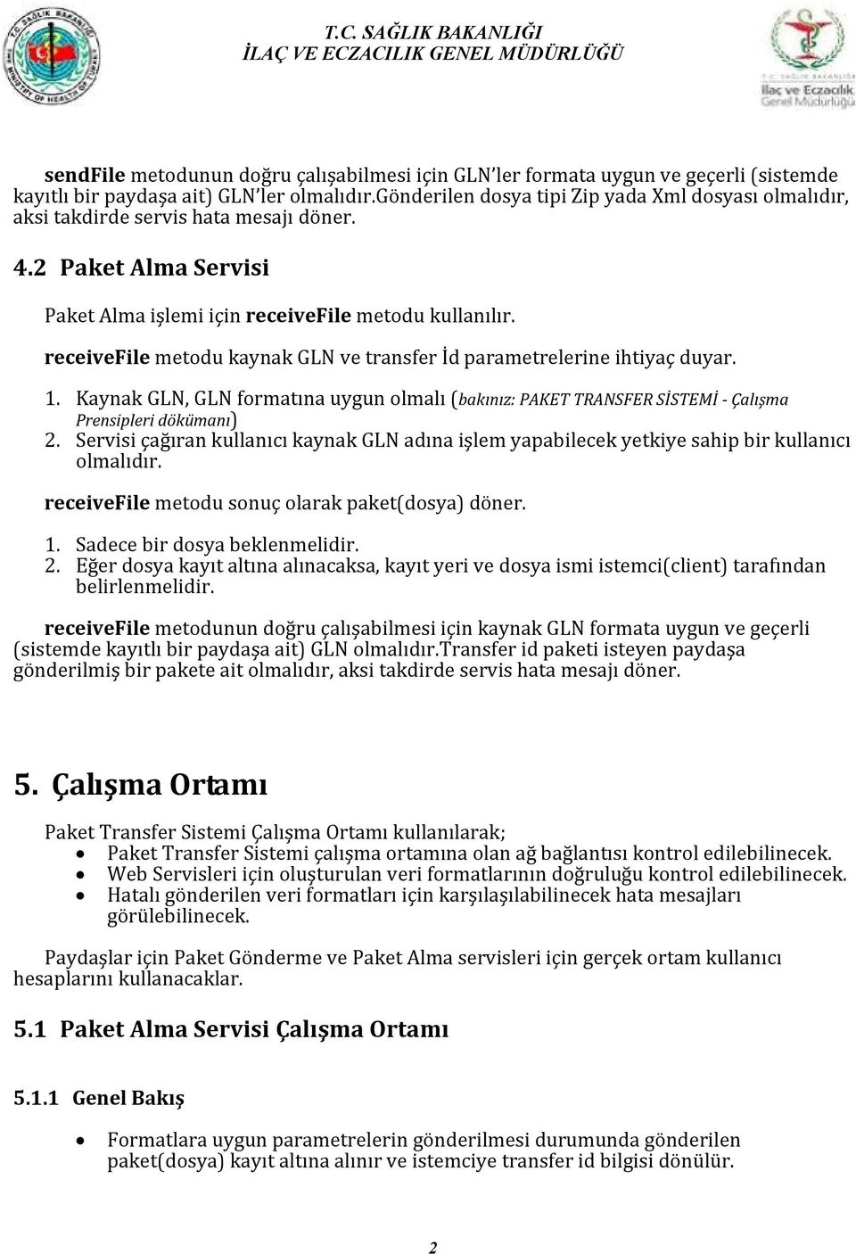 receivefile metodu kaynak GLN ve transfer İd parametrelerine ihtiyaç duyar. 1. Kaynak GLN, GLN formatına uygun olmalı (bakınız: PAKET TRANSFER SİSTEMİ - Çalışma Prensipleri dökümanı) 2.