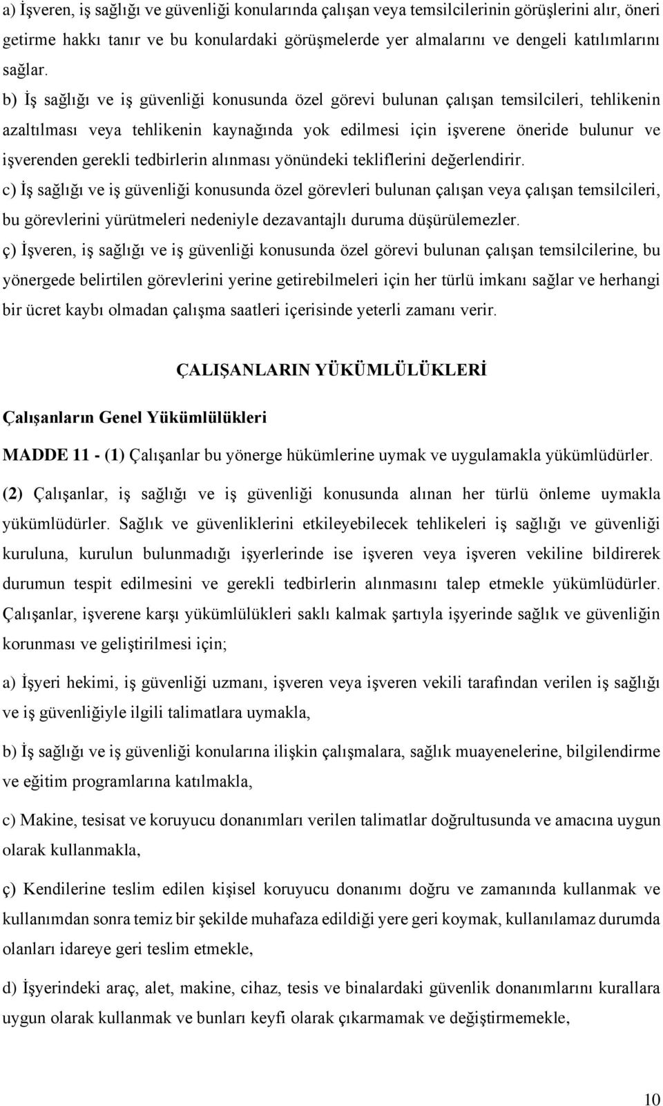 tedbirlerin alınması yönündeki tekliflerini değerlendirir.