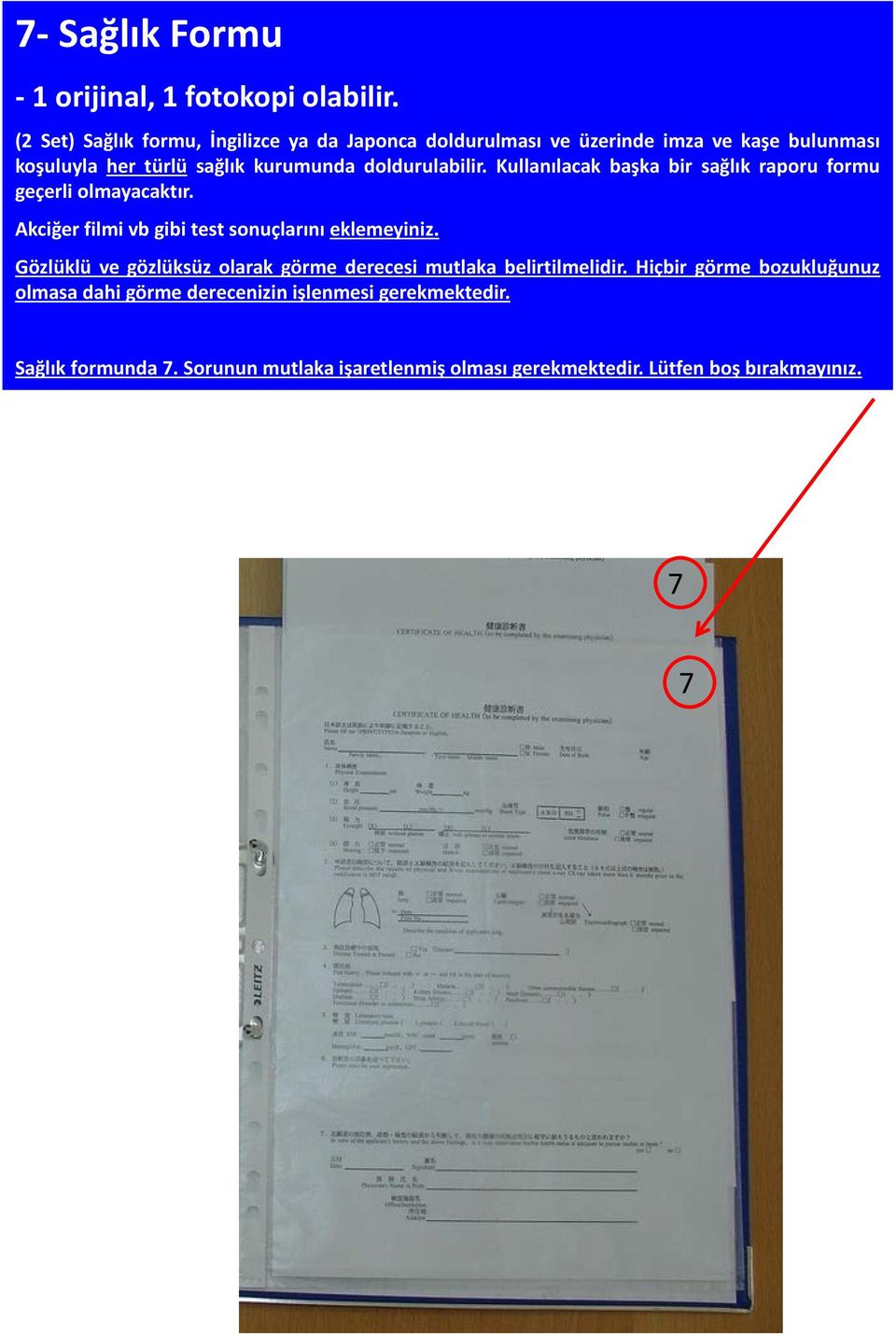 doldurulabilir. Kullanılacak başka bir sağlık raporu formu geçerli olmayacaktır. Akciğer filmi vb gibi test sonuçlarını eklemeyiniz.