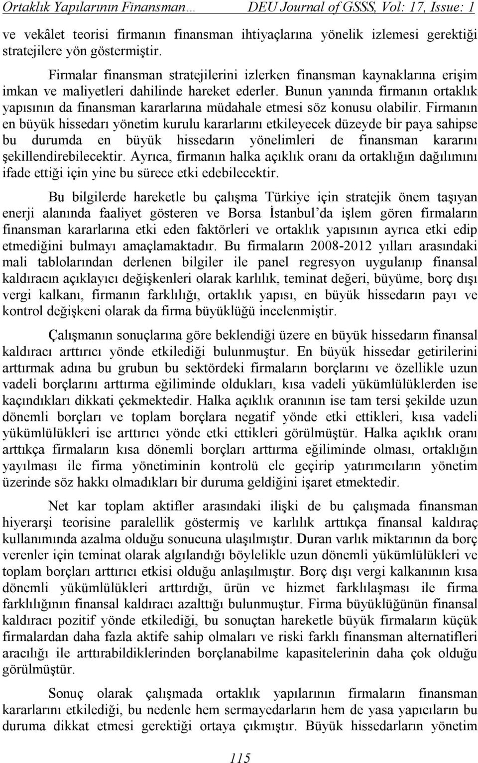 Bunun yanında firmanın ortaklık yapısının da finansman kararlarına müdahale etmesi söz konusu olabilir.