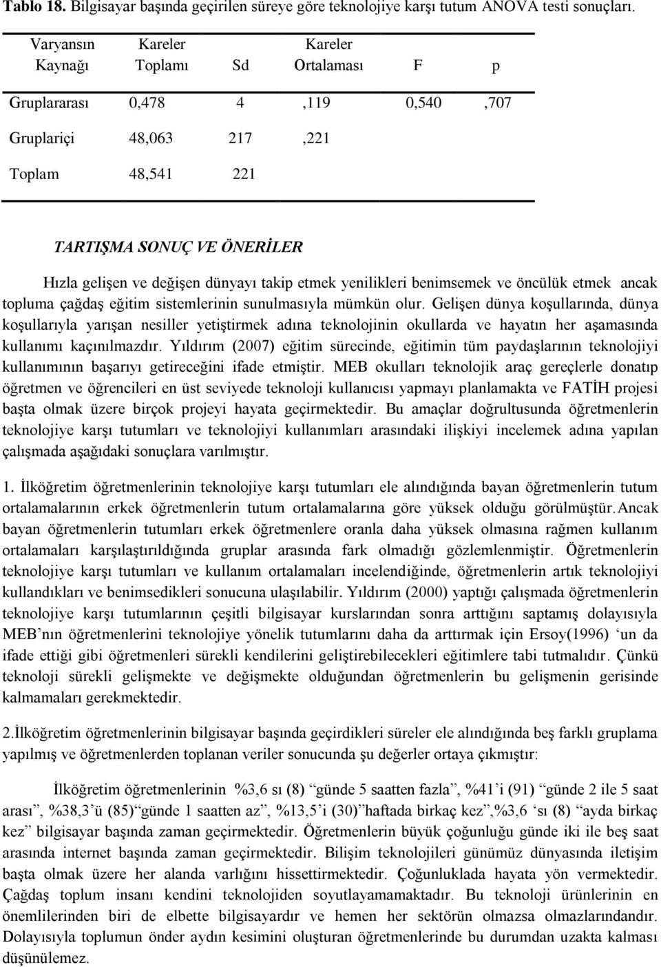 yenilikleri benimsemek ve öncülük etmek ancak topluma çağdaş eğitim sistemlerinin sunulmasıyla mümkün olur.