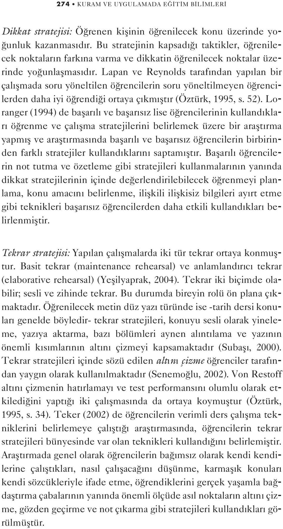 Lapan ve Reynolds taraf ndan yap lan bir çal flmada soru yöneltilen ö rencilerin soru yöneltilmeyen ö rencilerden daha iyi ö rendi i ortaya ç km flt r (Öztürk, 1995, s. 52).