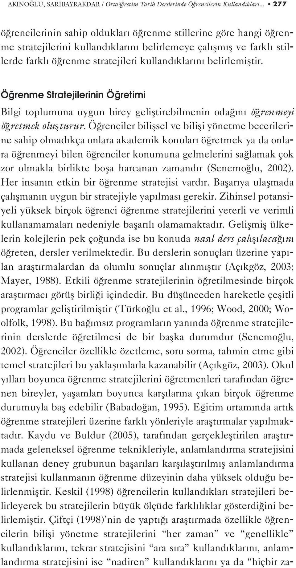 belirlemifltir. Ö renme Stratejilerinin Ö retimi Bilgi toplumuna uygun birey gelifltirebilmenin oda n ö renmeyi ö retmek oluflturur.