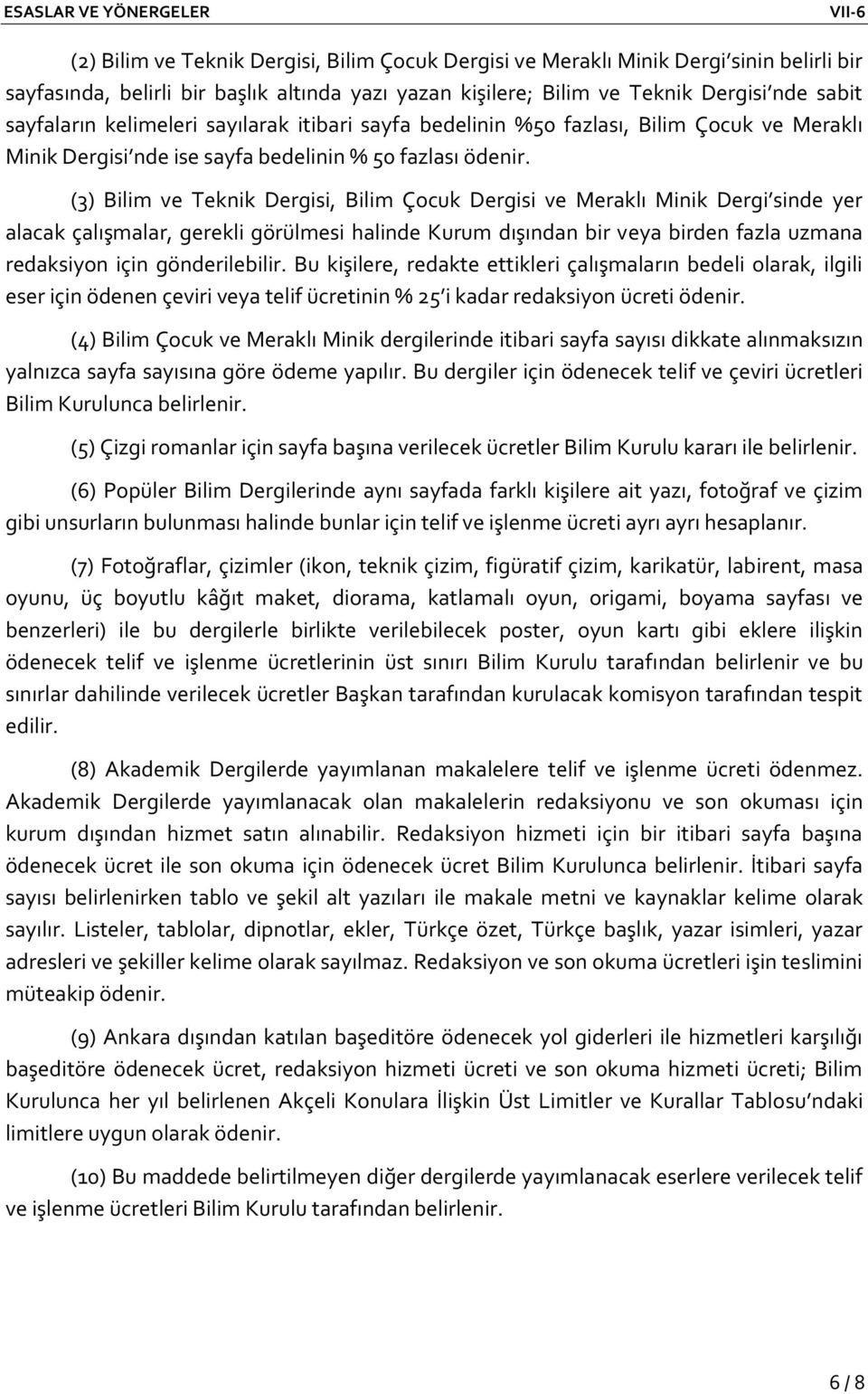 (3) Bilim ve Teknik Dergisi, Bilim Çocuk Dergisi ve Meraklı Minik Dergi sinde yer alacak çalışmalar, gerekli görülmesi halinde Kurum dışından bir veya birden fazla uzmana redaksiyon için