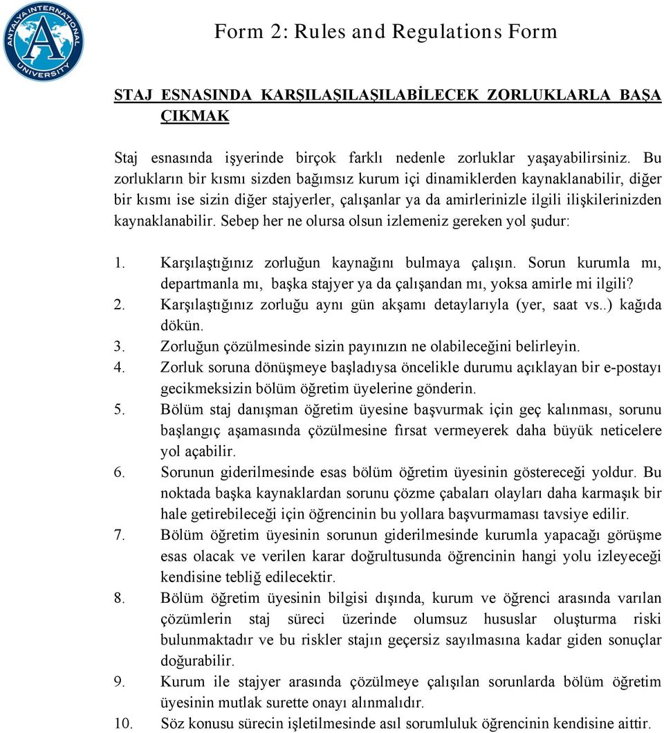 Sebep her ne olursa olsun izlemeniz gereken yol şudur: 1. Karşılaştığınız zorluğun kaynağını bulmaya çalışın.