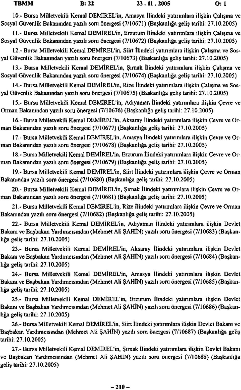 - Bursa Milletvekili Kemal DEMİREL'in, Erzurum İlindeki yatırımlara ilişkin Çalışma ve Sosyal Güvenlik Bakanından yazılı soru önergesi (7/10672) (Başkanlığa geliş tarihi: 27.10.2005) 12.