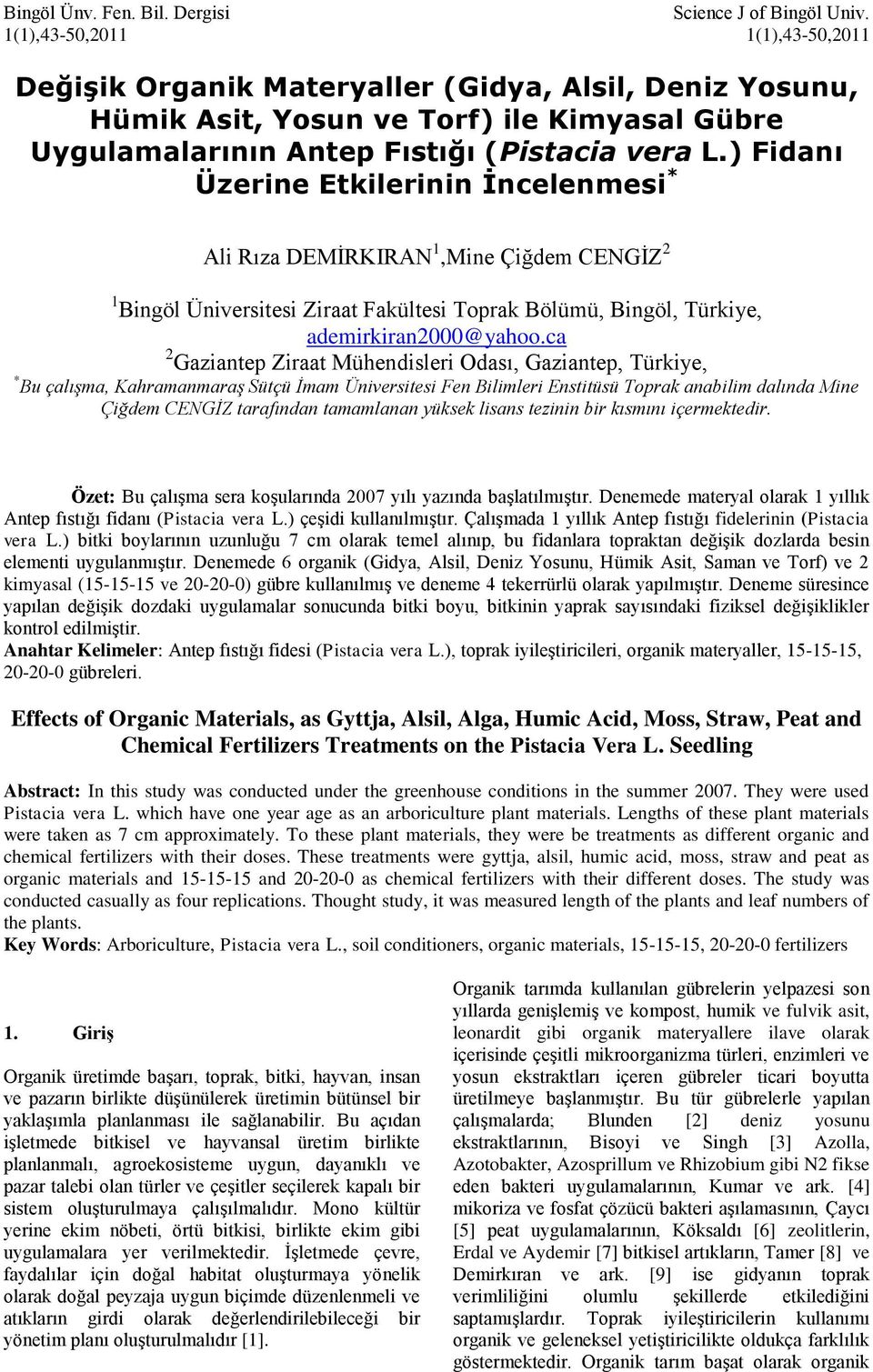 ) Fidanı Üzerine Etkilerinin İncelenmesi * Ali Rıza DEMİRKIRAN 1,Mine Çiğdem CENGİZ 2 1 Bingöl Üniversitesi Ziraat Fakültesi Toprak Bölümü, Bingöl, Türkiye, ademirkiran2000@yahoo.