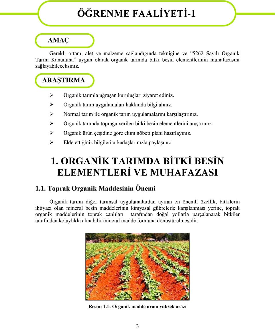 Normal tarım ile organik tarım uygulamalarını karģılaģtırınız. Organik tarımda toprağa verilen bitki besin elementlerini araģtırınız. Organik ürün çeģidine göre ekim nöbeti planı hazırlayınız.