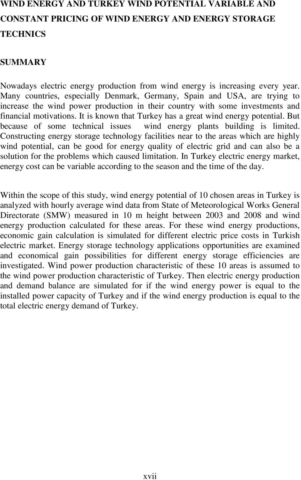 It is known that Turkey has a great wind energy potential. But because of some technical issues wind energy plants building is limited.