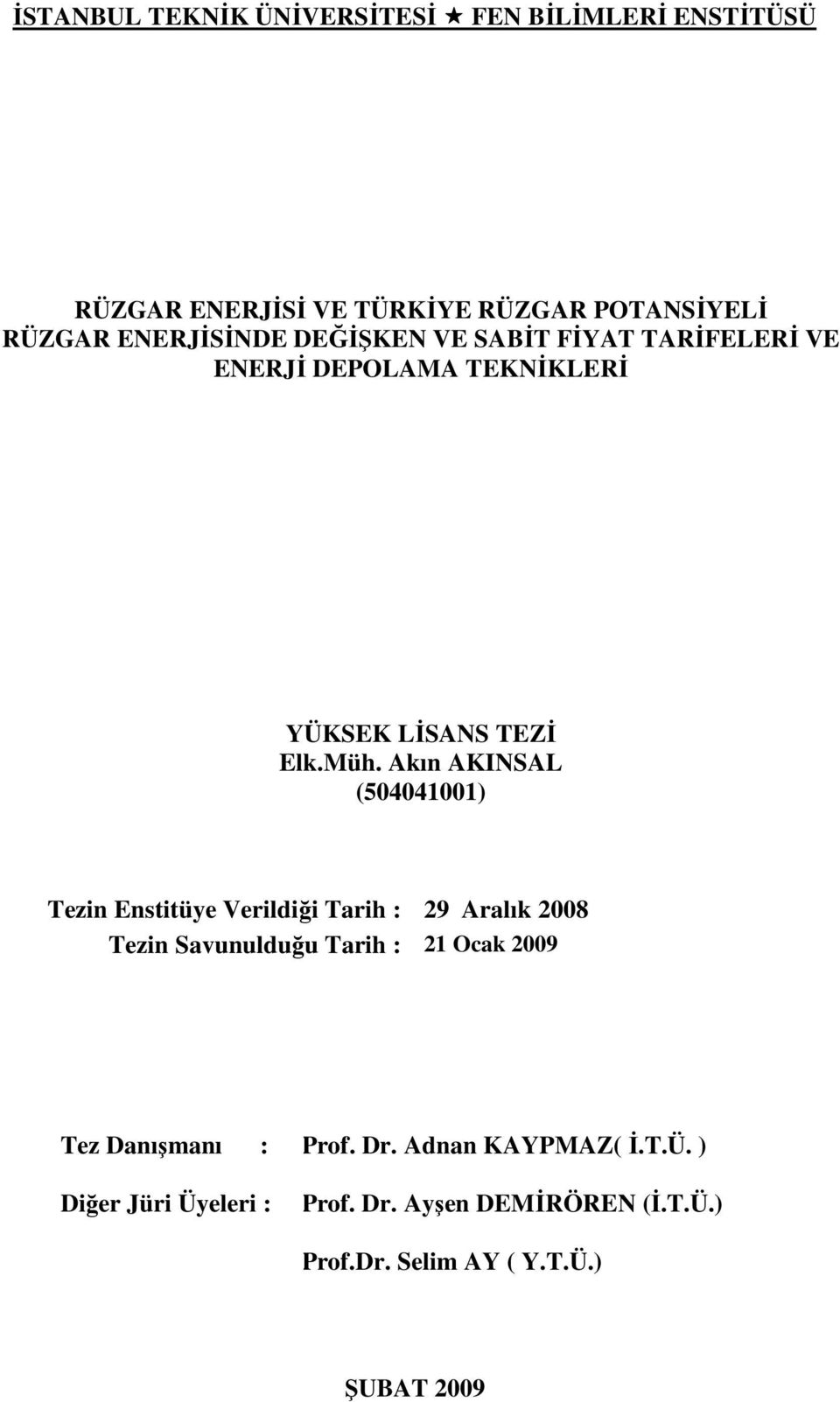 Akın AKINSAL (504041001) Tezin Enstitüye Verildiği Tarih : 29 Aralık 2008 Tezin Savunulduğu Tarih : 21 Ocak 2009 Tez