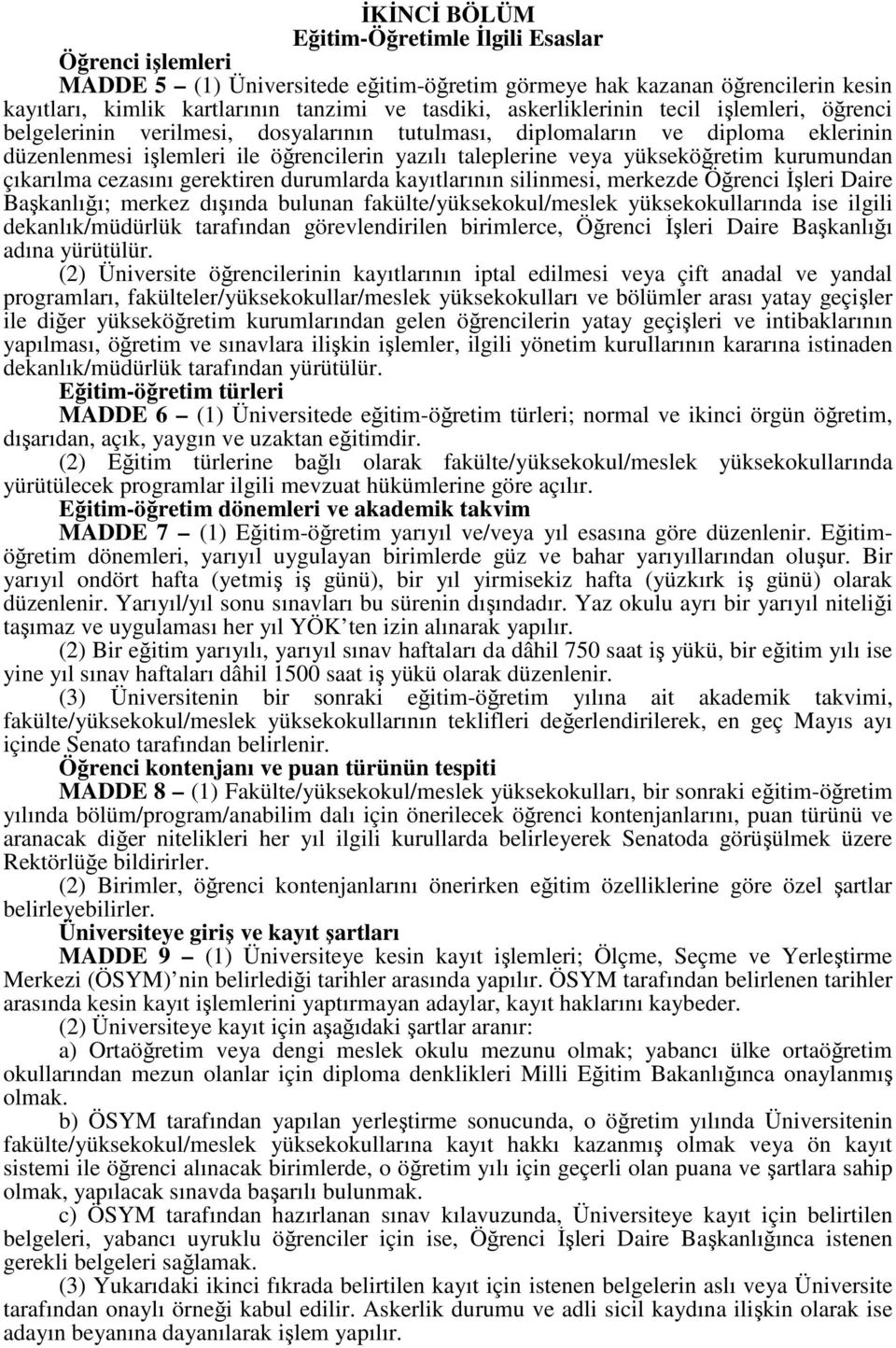 yükseköğretim kurumundan çıkarılma cezasını gerektiren durumlarda kayıtlarının silinmesi, merkezde Öğrenci İşleri Daire Başkanlığı; merkez dışında bulunan fakülte/yüksekokul/meslek yüksekokullarında