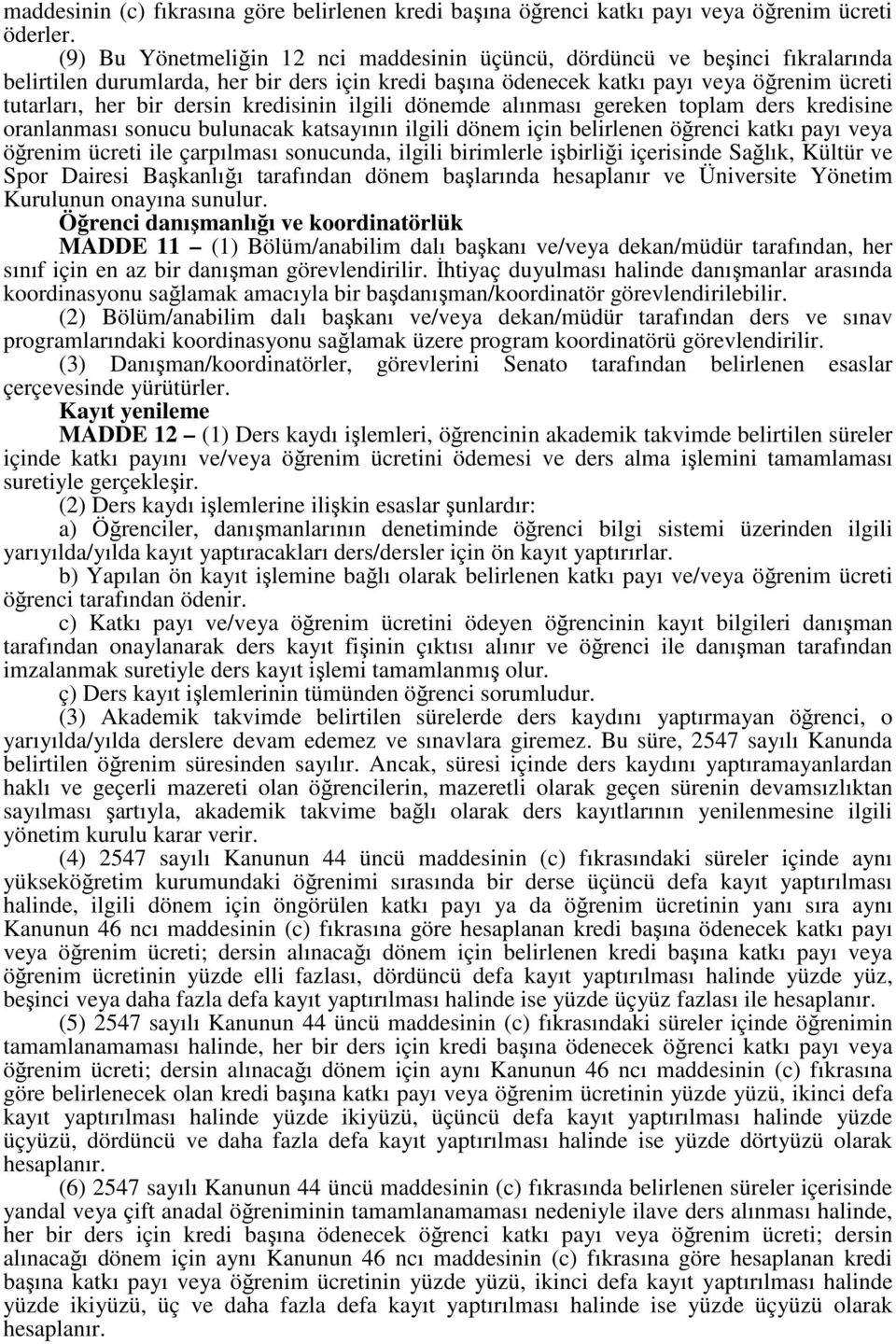 kredisinin ilgili dönemde alınması gereken toplam ders kredisine oranlanması sonucu bulunacak katsayının ilgili dönem için belirlenen öğrenci katkı payı veya öğrenim ücreti ile çarpılması sonucunda,