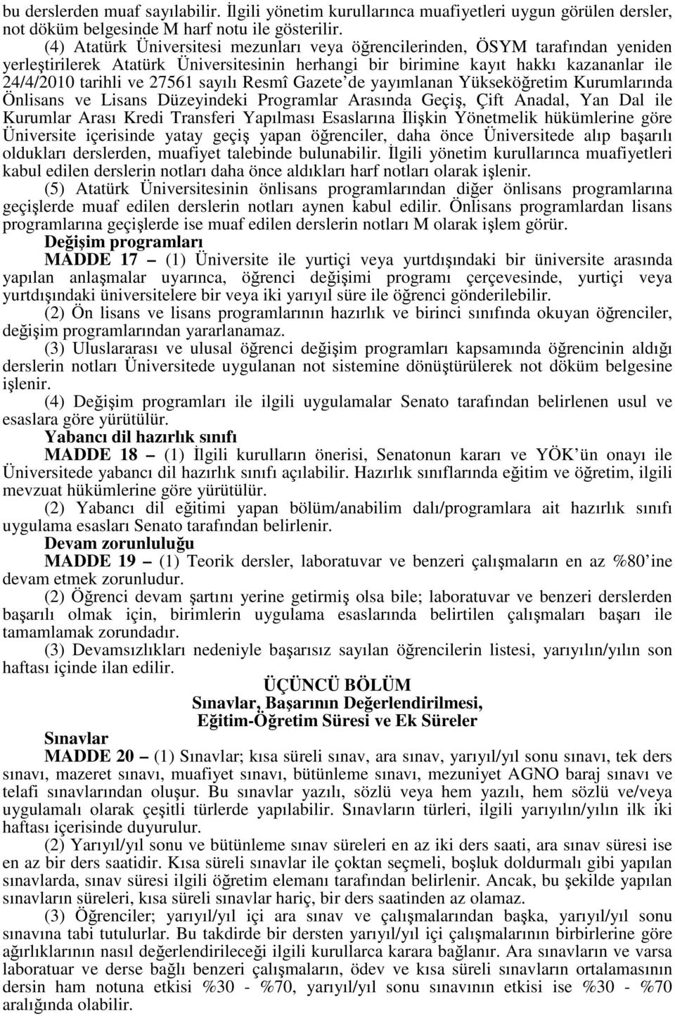 sayılı Resmî Gazete de yayımlanan Yükseköğretim Kurumlarında Önlisans ve Lisans Düzeyindeki Programlar Arasında Geçiş, Çift Anadal, Yan Dal ile Kurumlar Arası Kredi Transferi Yapılması Esaslarına