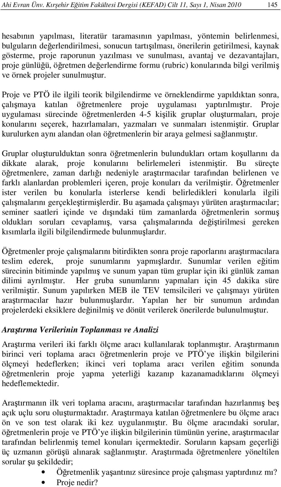 tartışılması, önerilerin getirilmesi, kaynak gösterme, proje raporunun yazılması ve sunulması, avantaj ve dezavantajları, proje günlüğü, öğretmen değerlendirme formu (rubric) konularında bilgi