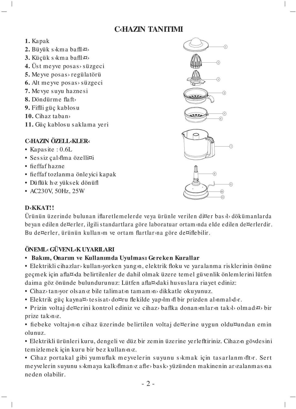 6L Sessiz çal flma özelli i fieffaf hazne fieffaf tozlanma önleyici kapak Düflük h z yüksek dönüfl AC230V, 50Hz, 25W 7 8 9 10 11 D KKAT!