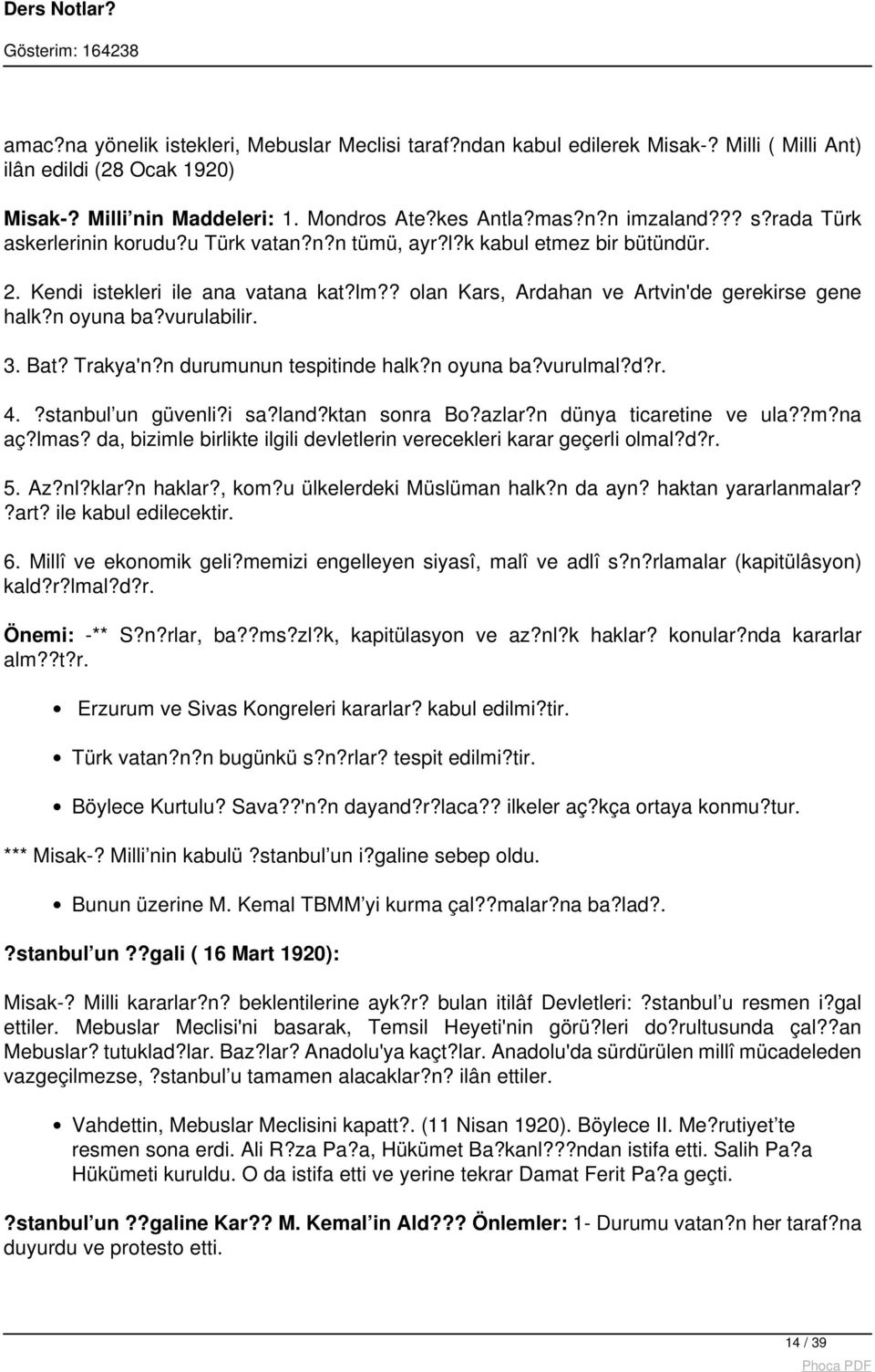 vurulabilir. 3. Bat? Trakya'n?n durumunun tespitinde halk?n oyuna ba?vurulmal?d?r. 4.?stanbul un güvenli?i sa?land?ktan sonra Bo?azlar?n dünya ticaretine ve ula??m?na aç?lmas?