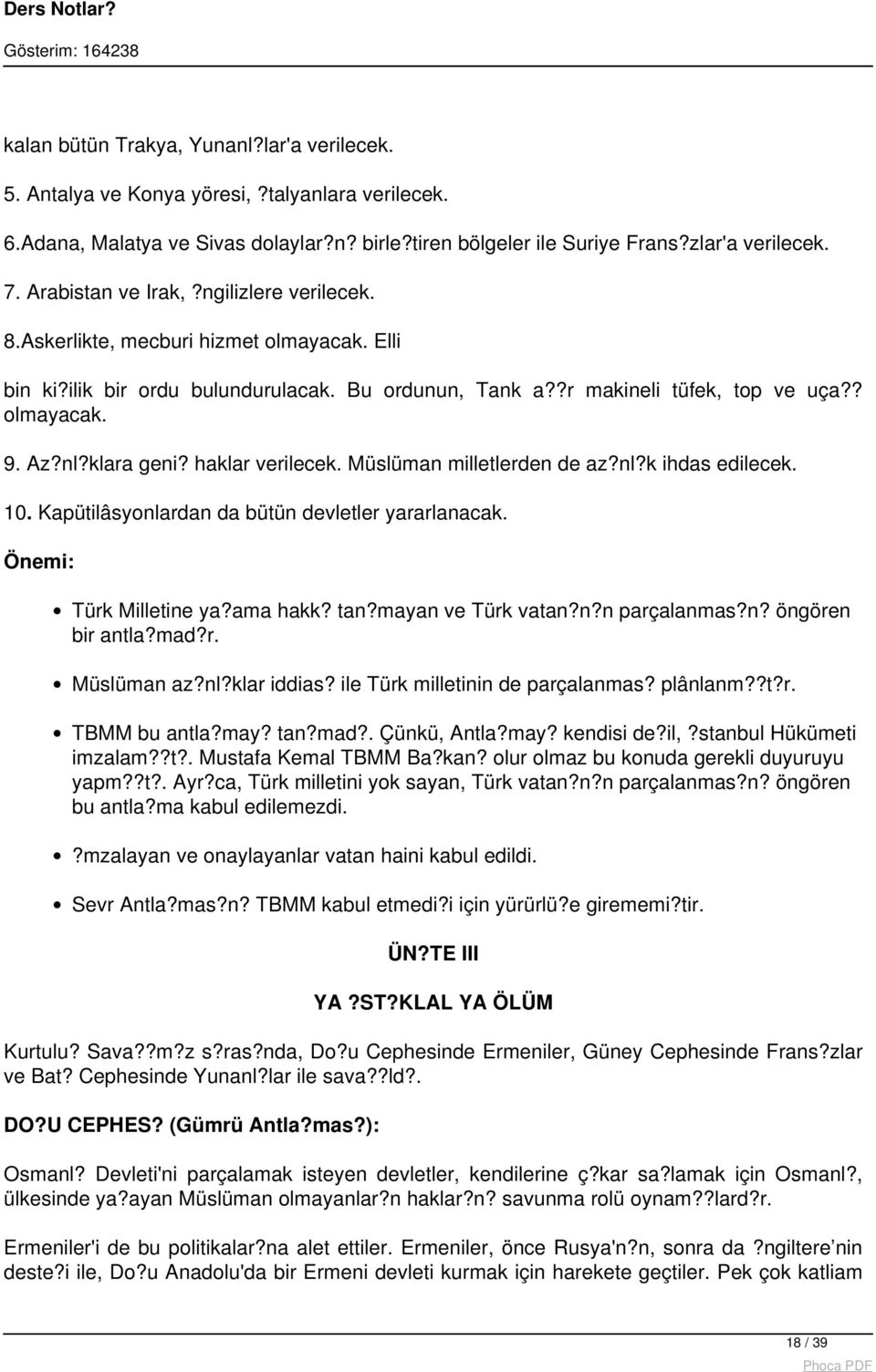 klara geni? haklar verilecek. Müslüman milletlerden de az?nl?k ihdas edilecek. 10. Kapütilâsyonlardan da bütün devletler yararlanacak. Önemi: Türk Milletine ya?ama hakk? tan?mayan ve Türk vatan?n?n parçalanmas?