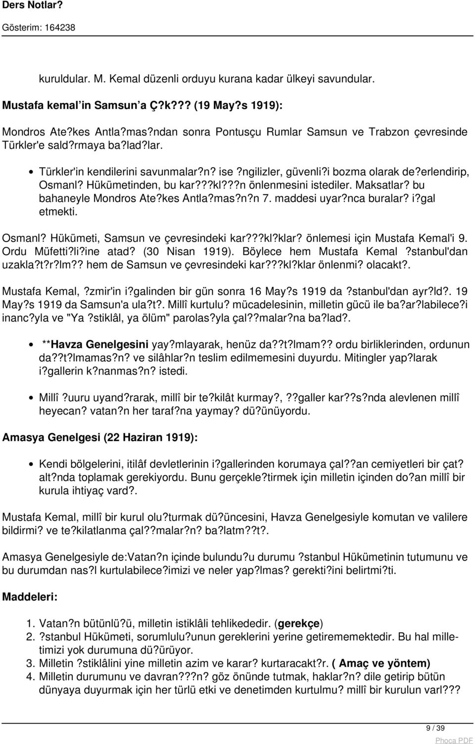 Hükümetinden, bu kar???kl???n önlenmesini istediler. Maksatlar? bu bahaneyle Mondros Ate?kes Antla?mas?n?n 7. maddesi uyar?nca buralar? i?gal etmekti. Osmanl? Hükümeti, Samsun ve çevresindeki kar???kl?klar?