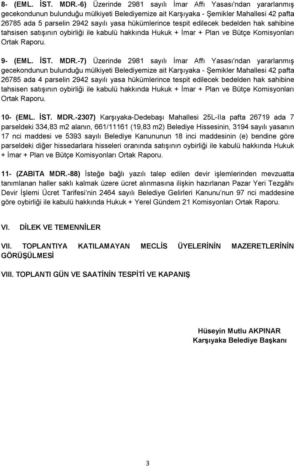 -2307) Karşıyaka-Dedebaşı Mahallesi 25L-IIa pafta 26719 ada 7 parseldeki 334,83 m2 alanın, 661/11161 (19,83 m2) Belediye Hissesinin, 3194 sayılı yasanın 17 nci maddesi ve 5393 sayılı Belediye