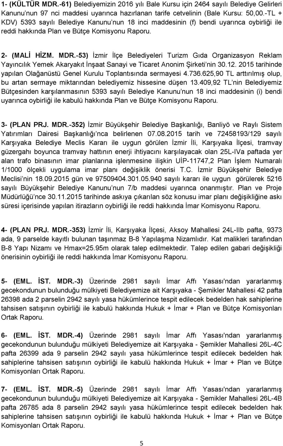 -53) İzmir İlçe Belediyeleri Turizm Gıda Organizasyon Reklam Yayıncılık Yemek Akaryakıt İnşaat Sanayi ve Ticaret Anonim Şirketi nin 30.12.