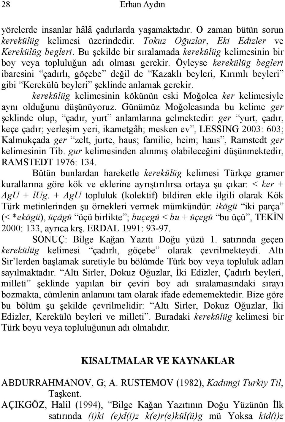 Öyleyse kerekülüg begleri ibaresini çadırlı, göçebe değil de Kazaklı beyleri, Kırımlı beyleri gibi Kerekülü beyleri şeklinde anlamak gerekir.