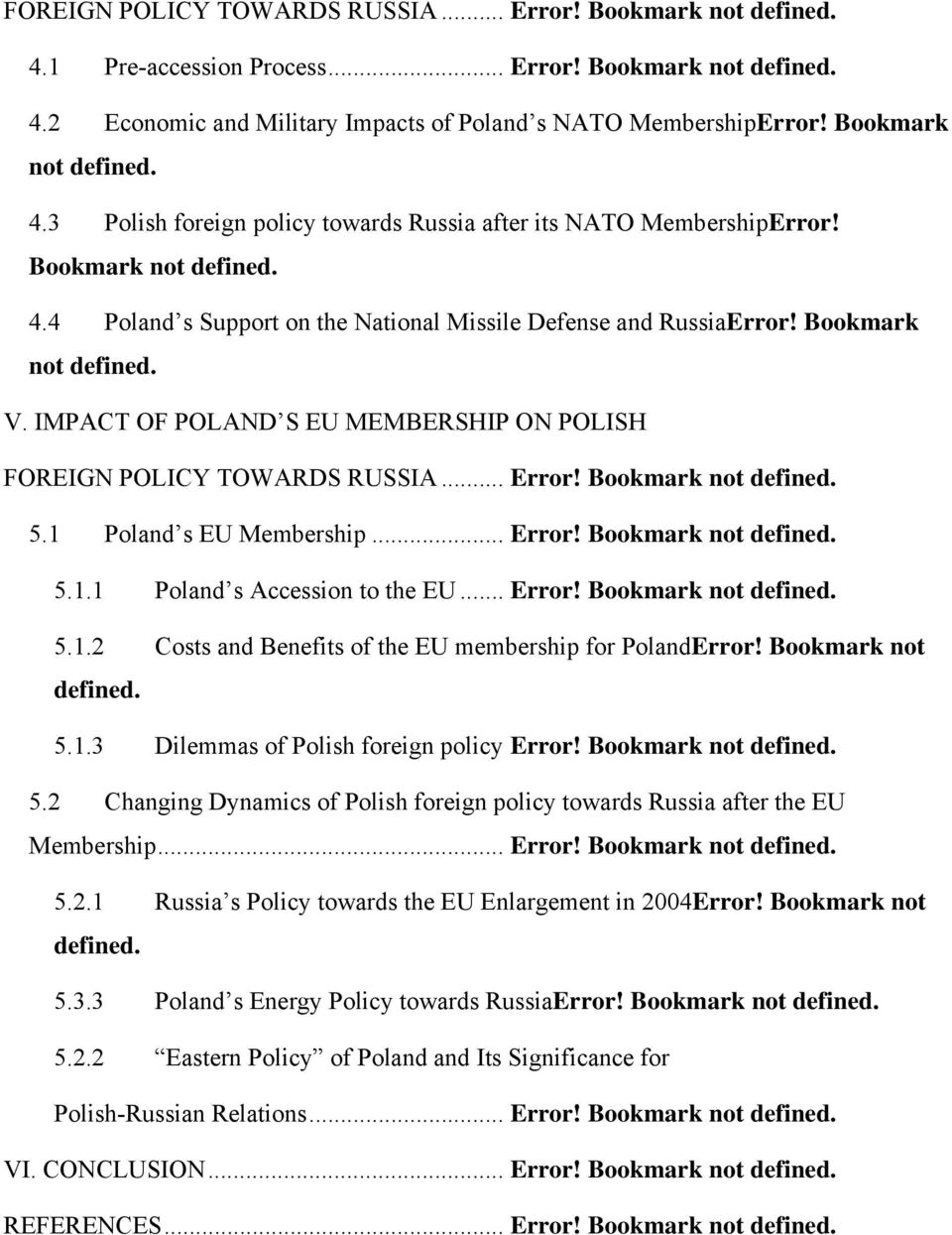 1 Poland s EU Membership... Error! Bookmark not 5.1.1 Poland s Accession to the EU... Error! Bookmark not 5.1.2 Costs and Benefits of the EU membership for PolandError! Bookmark not 5.1.3 Dilemmas of Polish foreign policy Error!