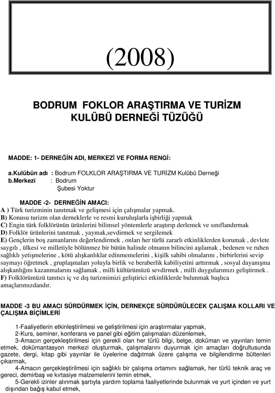 B) Konusu turizm olan derneklerle ve resmi kuruluşlarla işbirliği yapmak C) Engin türk folklörünün ürünlerini bilimsel yöntemlerle araştırıp derlemek ve sınıflandırmak D) Folklör ürünlerini tanıtmak,