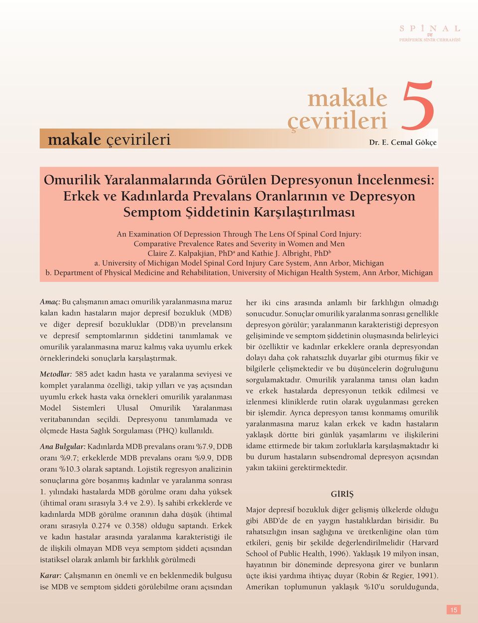 Cemal Kemal Gökçe Koç Omurilik Yaralanmalarında Görülen Depresyonun İncelenmesi: Erkek ve Kadınlarda Prevalans Oranlarının ve Depresyon Semptom Şiddetinin Karşılaştırılması An Examination Of